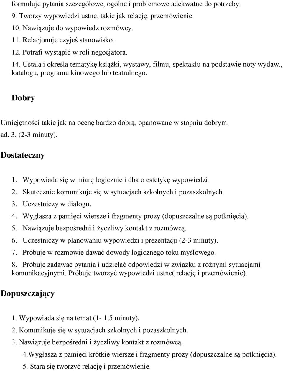 , katalogu, programu kinowego lub teatralnego. Dobry Umiejętności takie jak na ocenę bardzo dobrą, opanowane w stopniu dobrym. ad. 3. (2-3 minuty). Dostateczny 1.