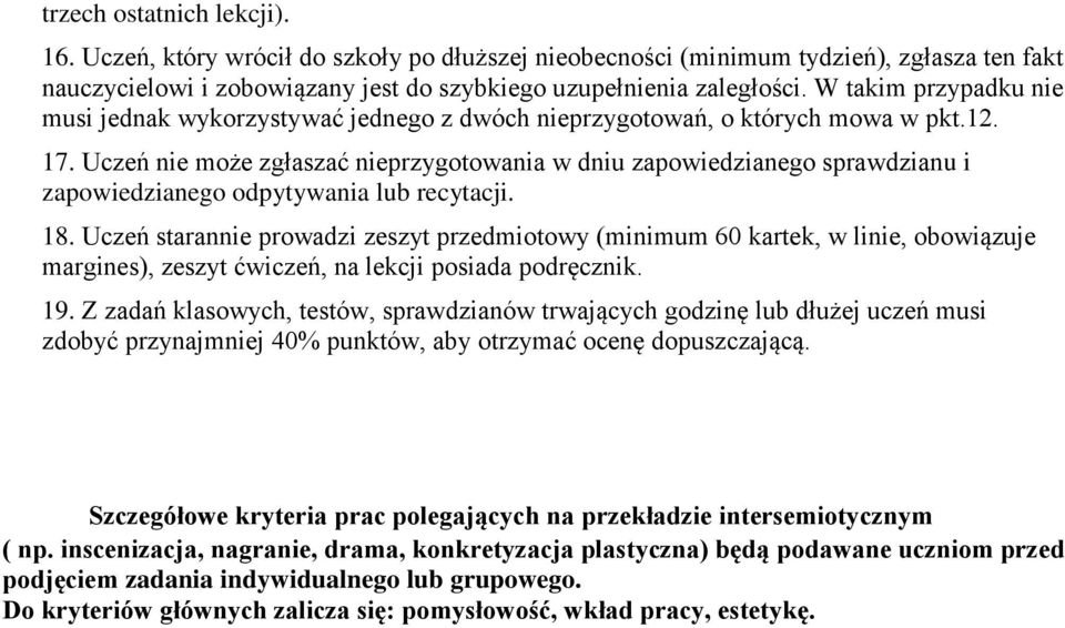 Uczeń nie może zgłaszać nieprzygotowania w dniu zapowiedzianego sprawdzianu i zapowiedzianego odpytywania lub recytacji. 18.