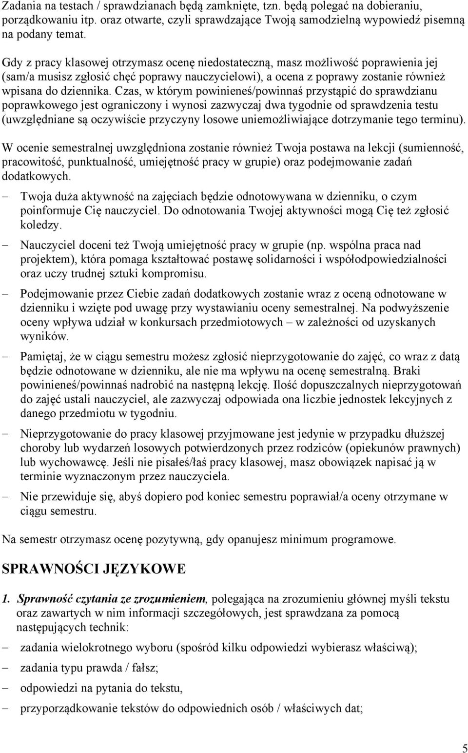Czas, w którym powinieneś/powinnaś przystąpić do sprawdzianu poprawkowego jest ograniczony i wynosi zazwyczaj dwa tygodnie od sprawdzenia testu (uwzględniane są oczywiście przyczyny losowe