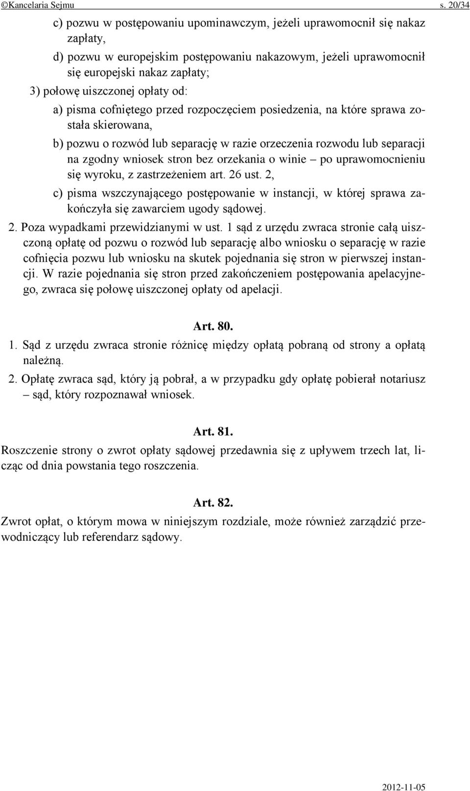 uiszczonej opłaty od: a) pisma cofniętego przed rozpoczęciem posiedzenia, na które sprawa została skierowana, b) pozwu o rozwód lub separację w razie orzeczenia rozwodu lub separacji na zgodny