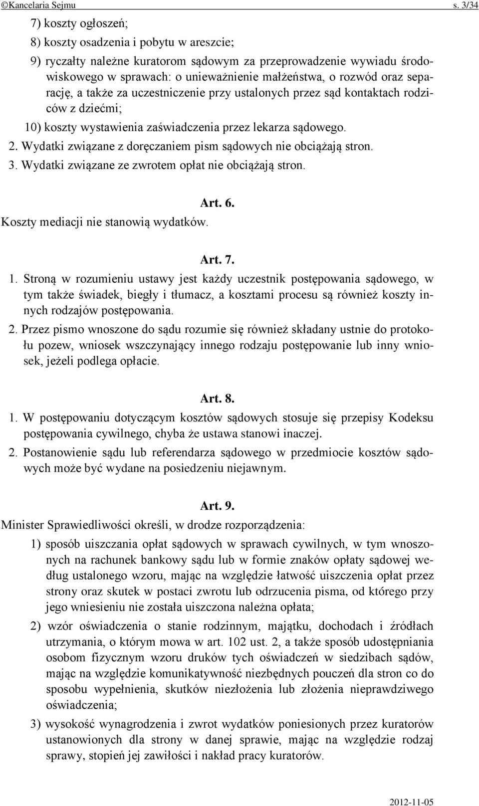 separację, a także za uczestniczenie przy ustalonych przez sąd kontaktach rodziców z dziećmi; 10) koszty wystawienia zaświadczenia przez lekarza sądowego. 2.