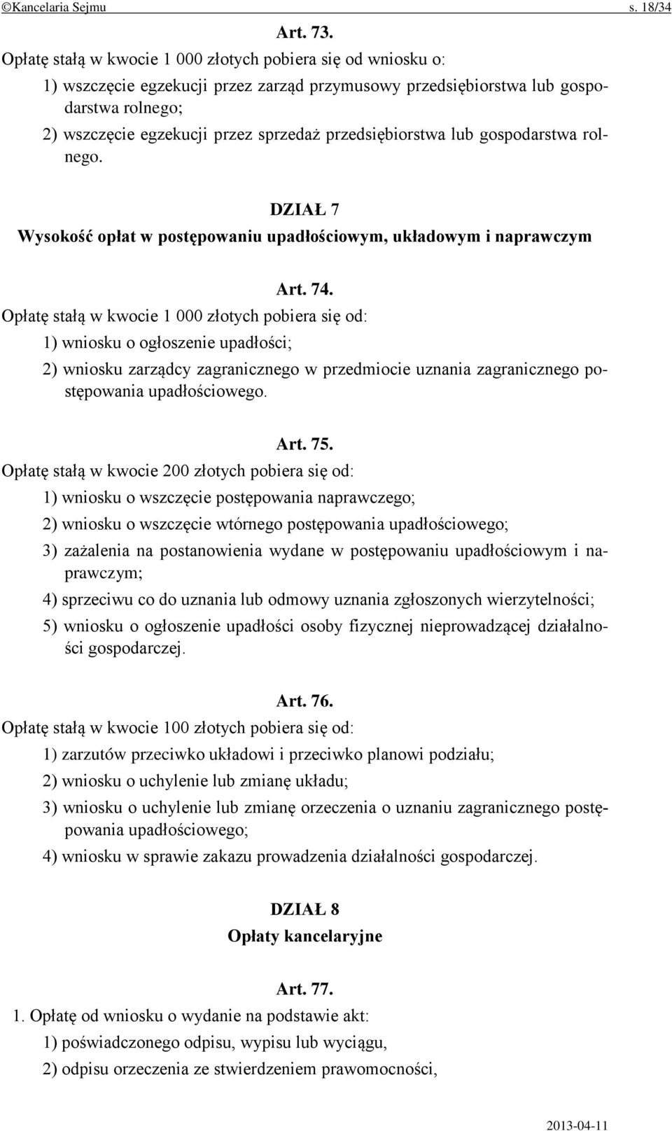 przedsiębiorstwa lub gospodarstwa rolnego. DZIAŁ 7 Wysokość opłat w postępowaniu upadłościowym, układowym i naprawczym Art. 74.