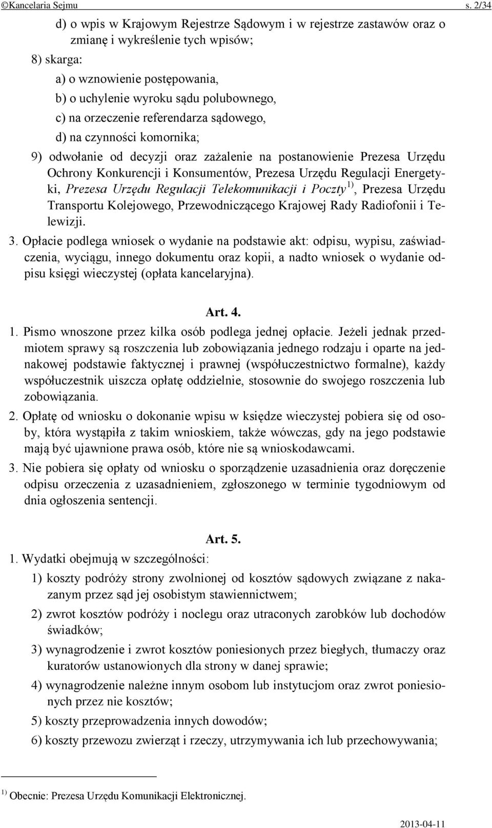 orzeczenie referendarza sądowego, d) na czynności komornika; 9) odwołanie od decyzji oraz zażalenie na postanowienie Prezesa Urzędu Ochrony Konkurencji i Konsumentów, Prezesa Urzędu Regulacji