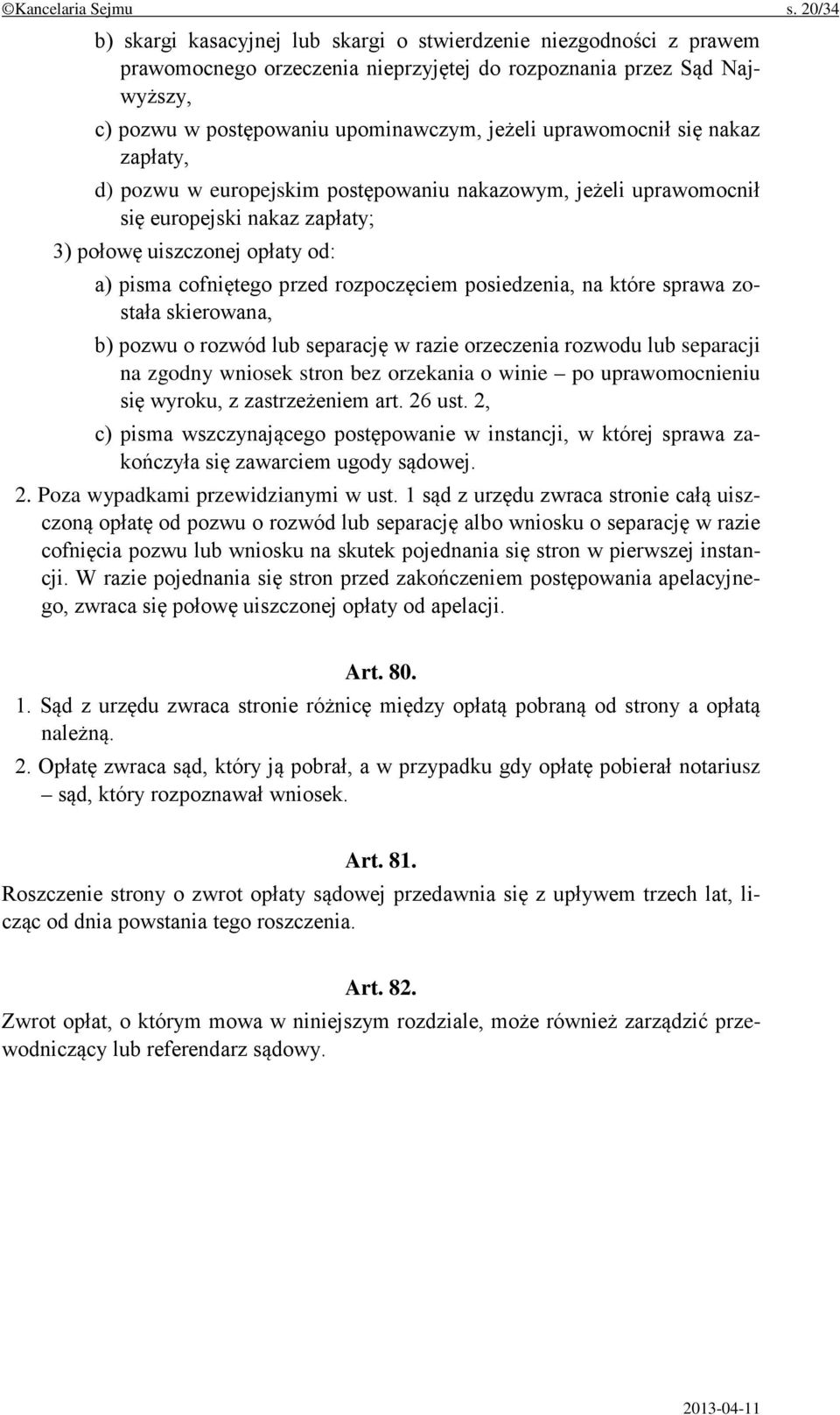 uprawomocnił się nakaz zapłaty, d) pozwu w europejskim postępowaniu nakazowym, jeżeli uprawomocnił się europejski nakaz zapłaty; 3) połowę uiszczonej opłaty od: a) pisma cofniętego przed rozpoczęciem