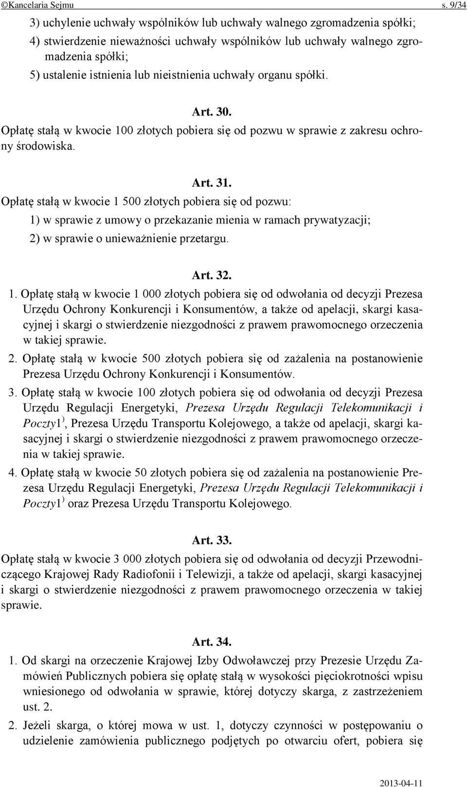 nieistnienia uchwały organu spółki. Art. 30. Opłatę stałą w kwocie 100 złotych pobiera się od pozwu w sprawie z zakresu ochrony środowiska. Art. 31.