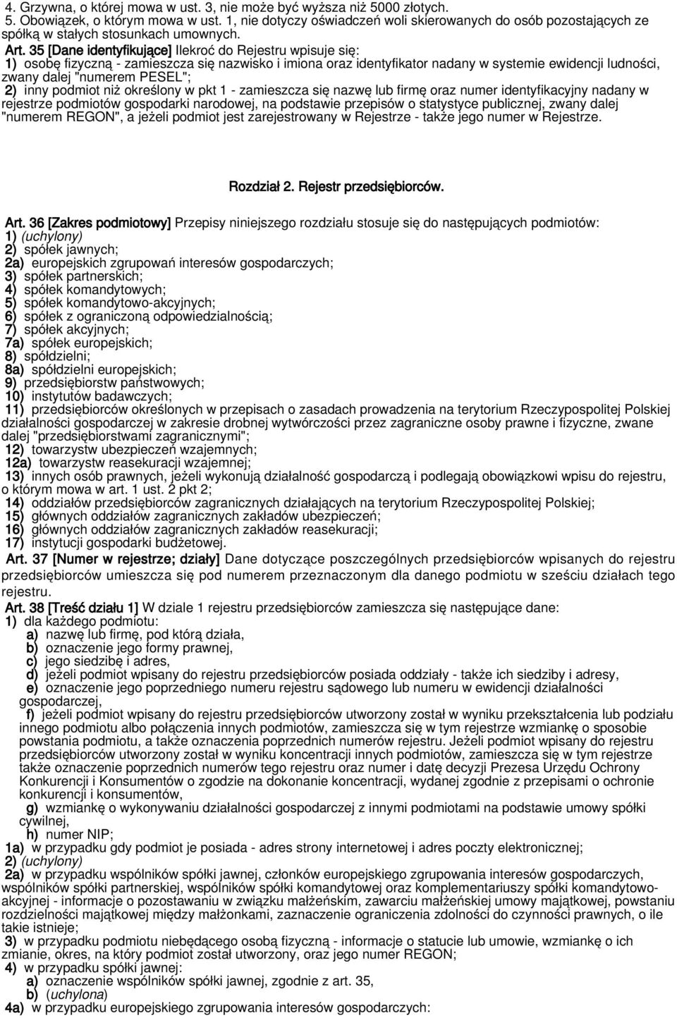 35 [Dane identyfikujące] Ilekroć do Rejestru wpisuje się: 1) osobę fizyczną - zamieszcza się nazwisko i imiona oraz identyfikator nadany w systemie ewidencji ludności, zwany dalej "numerem PESEL"; 2)