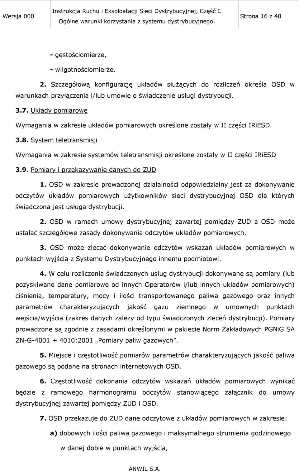 System teletransmisji Wymagania w zakresie systemów teletransmisji określone zostały w II części IRiESD 3.9. Pomiary i przekazywanie danych do ZUD 1.