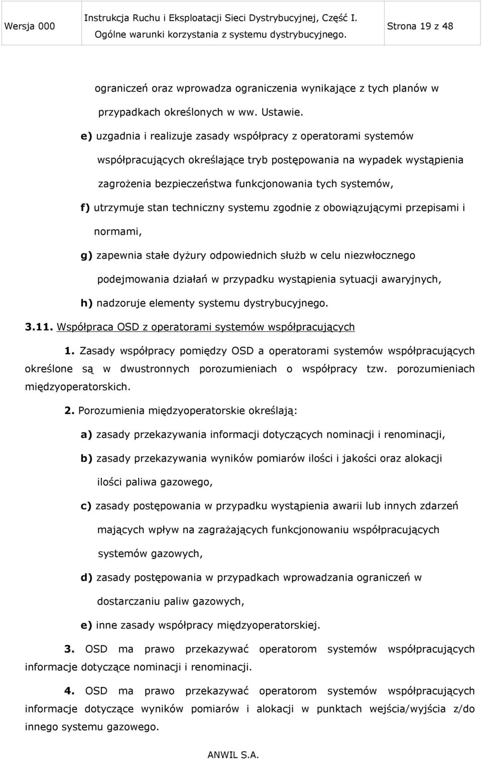 utrzymuje stan techniczny systemu zgodnie z obowiązującymi przepisami i normami, g) zapewnia stałe dyżury odpowiednich służb w celu niezwłocznego podejmowania działań w przypadku wystąpienia sytuacji