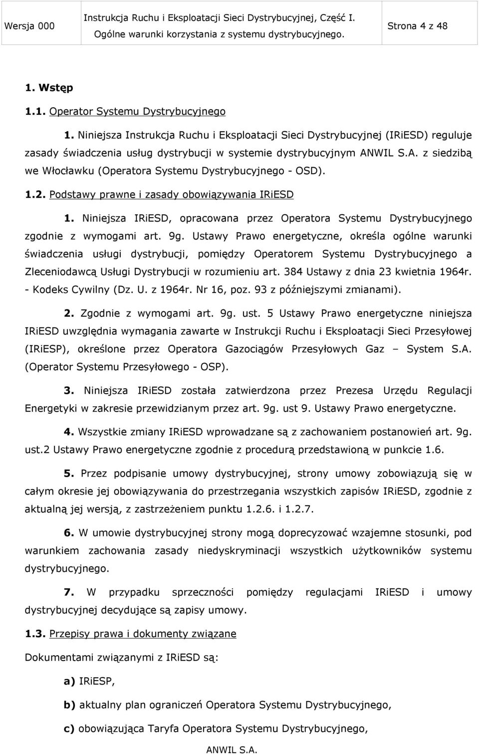 Dystrybucyjnego - OSD). 1.2. Podstawy prawne i zasady obowiązywania IRiESD 1. Niniejsza IRiESD, opracowana przez Operatora Systemu Dystrybucyjnego zgodnie z wymogami art. 9g.