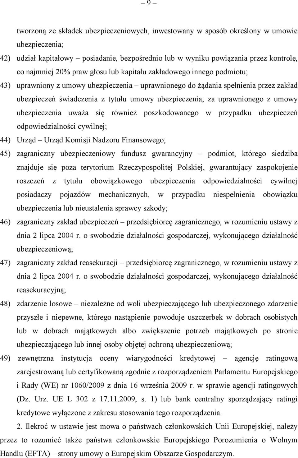 z umowy ubezpieczenia uwaa si równie poszkodowanego w przypadku ubezpiecze odpowiedzialnoci cywilnej; 44) Urzd Urzd Komisji Nadzoru Finansowego; 45) zagraniczny ubezpieczeniowy fundusz gwarancyjny