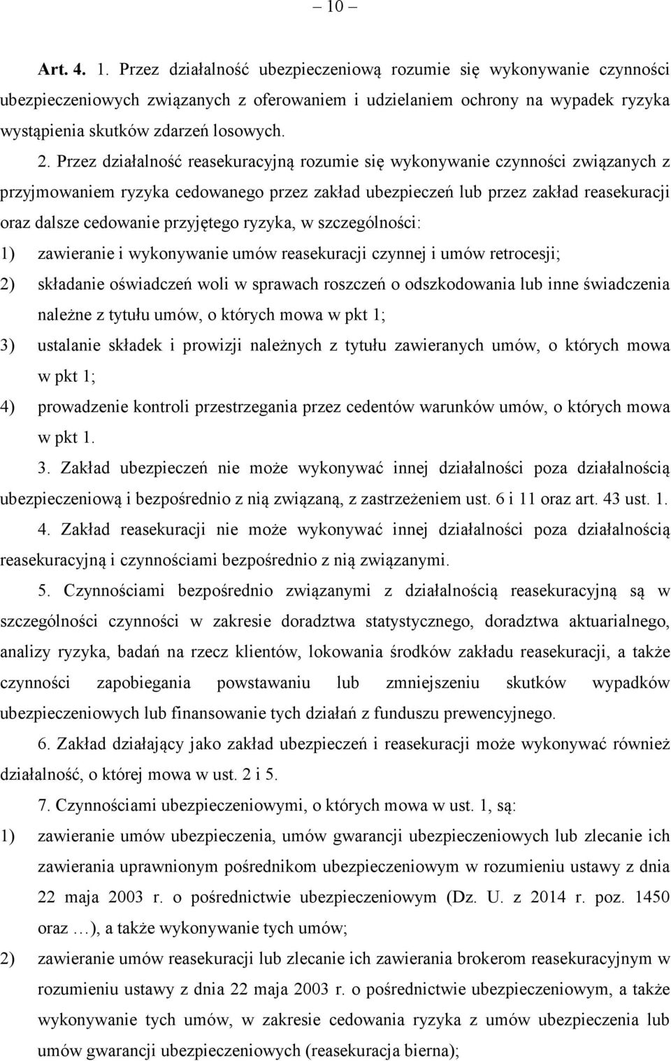 w szczególnoci: 1) zawieranie i wykonywanie umów reasekuracji czynnej i umów retrocesji; 2) składanie owiadcze woli w sprawach roszcze o odszkodowania lub inne wiadczenia nalene z tytułu umów, o