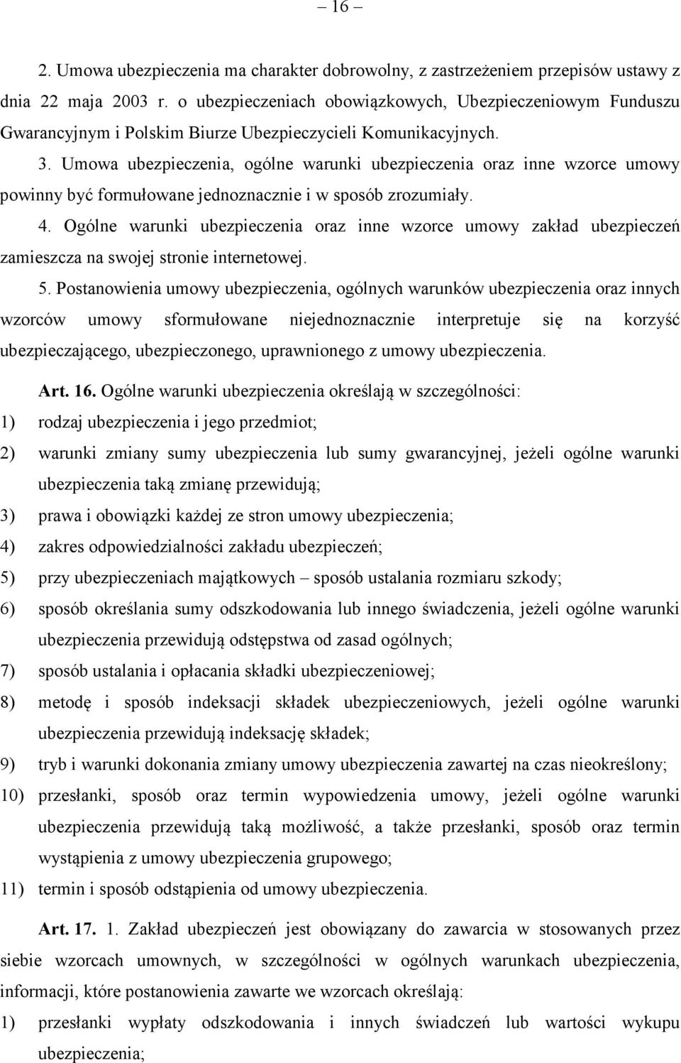 Umowa ubezpieczenia, ogólne warunki ubezpieczenia oraz inne wzorce umowy powinny by formułowane jednoznacznie i w sposób zrozumiały. 4.