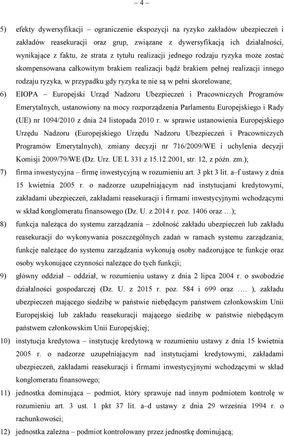 EIOPA Europejski Urzd Nadzoru Ubezpiecze i Pracowniczych Programów Emerytalnych, ustanowiony na mocy rozporzdzenia Parlamentu Europejskiego i Rady (UE) nr 1094/2010 z dnia 24 listopada 2010 r.