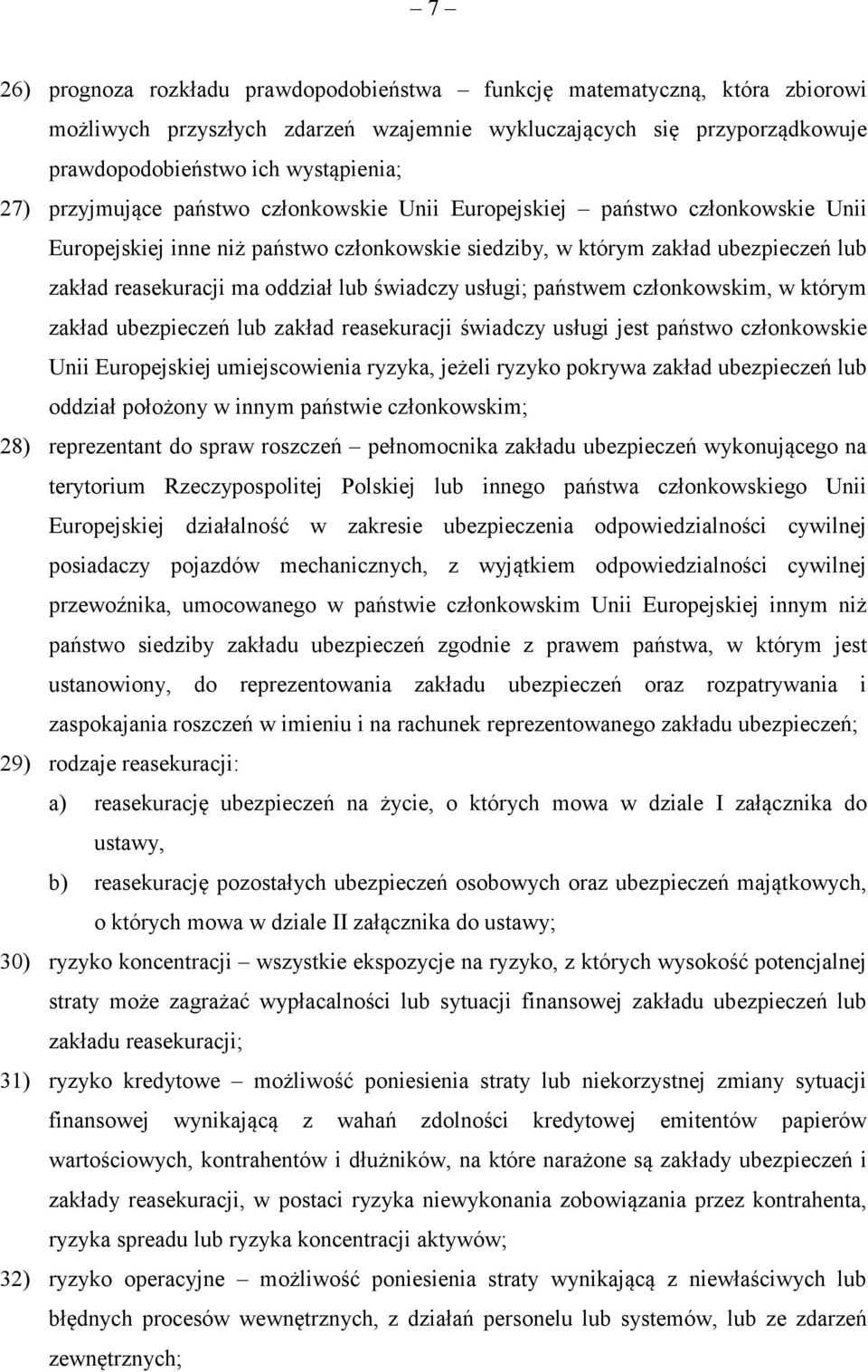 pastwem członkowskim, w którym zakład ubezpiecze lub zakład reasekuracji wiadczy usługi jest pastwo członkowskie Unii Europejskiej umiejscowienia ryzyka, jeeli ryzyko pokrywa zakład ubezpiecze lub