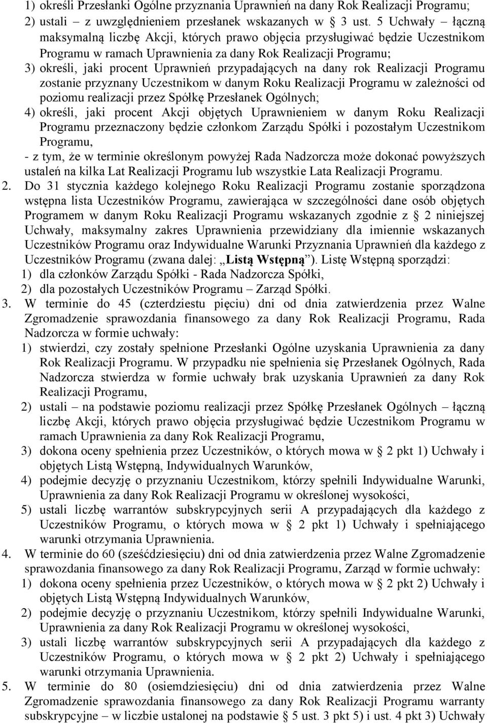 przypadających na dany rok Realizacji Programu zostanie przyznany Uczestnikom w danym Roku Realizacji Programu w zależności od poziomu realizacji przez Spółkę Przesłanek Ogólnych; 4) określi, jaki