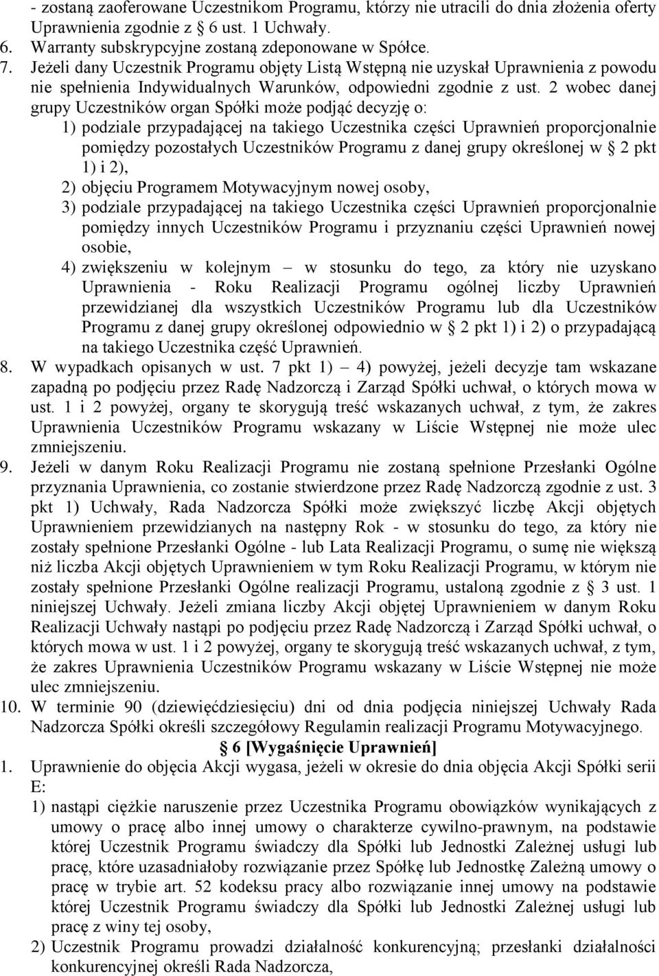 2 wobec danej grupy Uczestników organ Spółki może podjąć decyzję o: 1) podziale przypadającej na takiego Uczestnika części Uprawnień proporcjonalnie pomiędzy pozostałych Uczestników Programu z danej