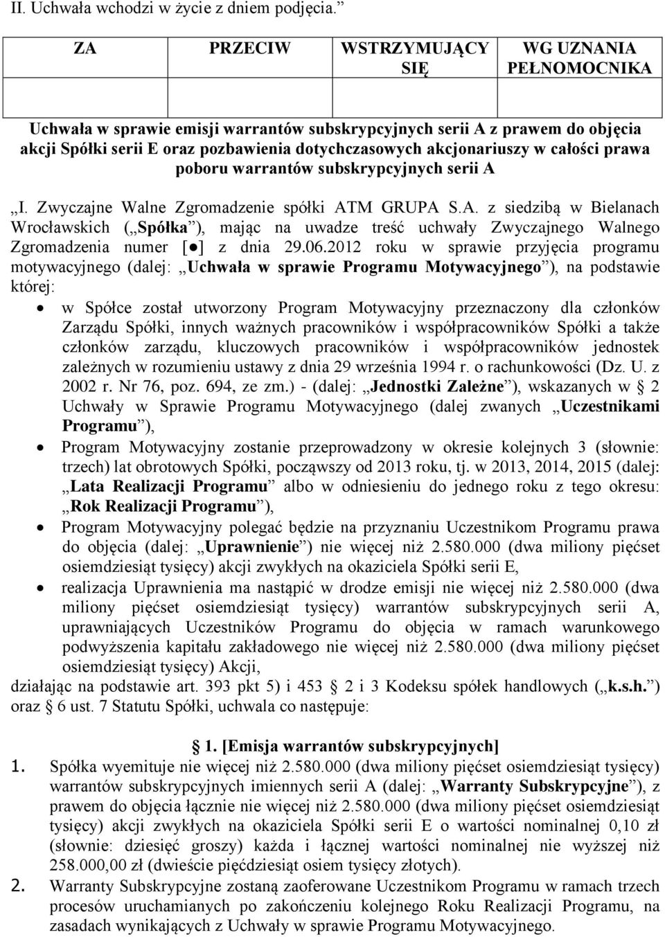 2012 roku w sprawie przyjęcia programu motywacyjnego (dalej: Uchwała w sprawie Programu Motywacyjnego ), na podstawie której: w Spółce został utworzony Program Motywacyjny przeznaczony dla członków