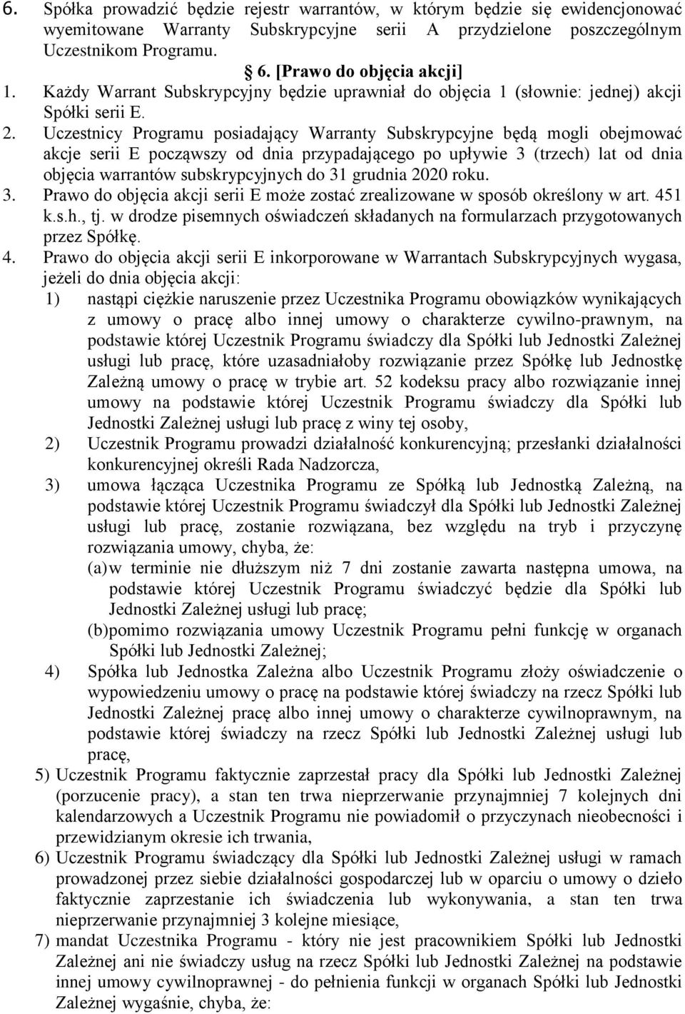 Uczestnicy Programu posiadający Warranty Subskrypcyjne będą mogli obejmować akcje serii E począwszy od dnia przypadającego po upływie 3 (trzech) lat od dnia objęcia warrantów subskrypcyjnych do 31