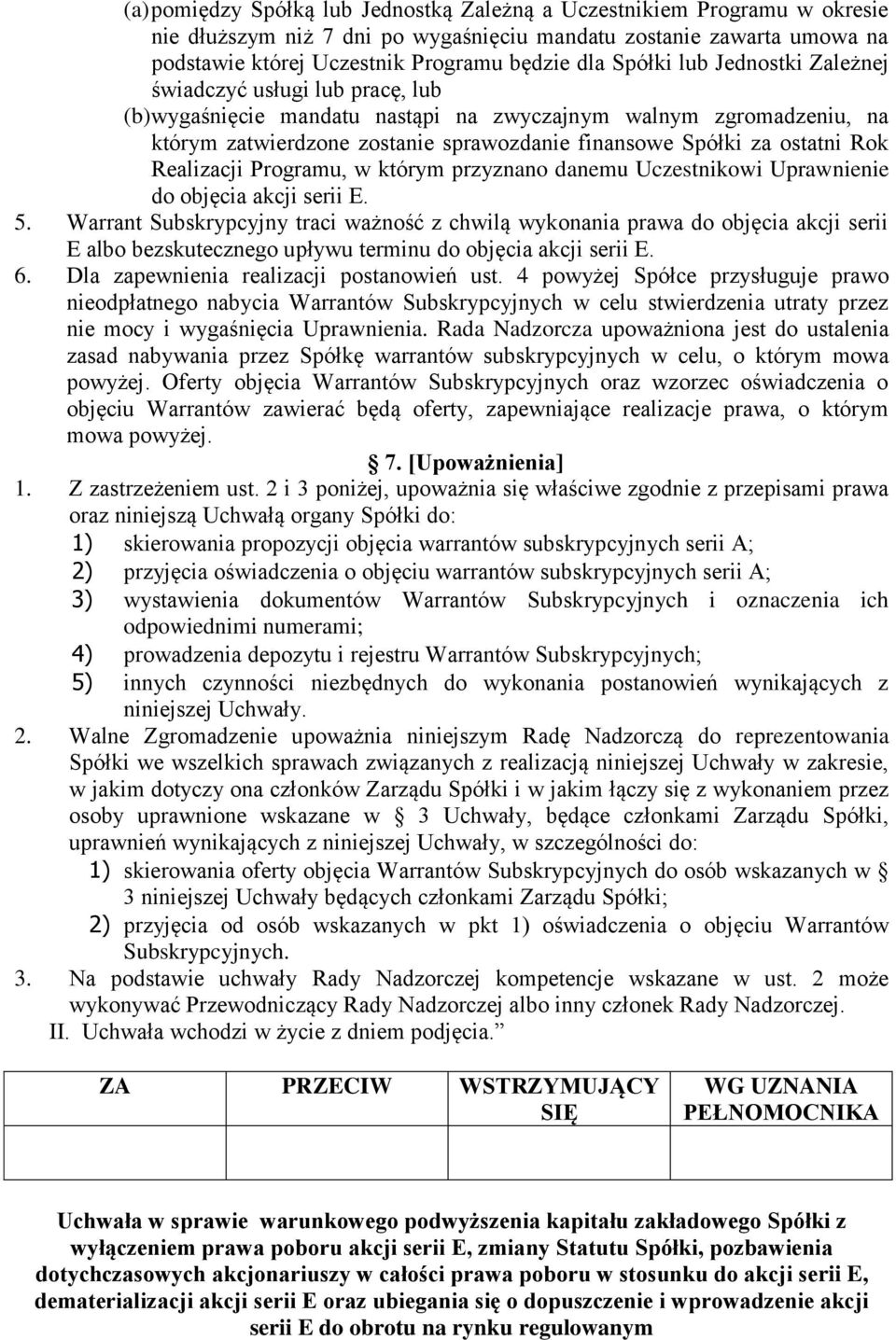 ostatni Rok Realizacji Programu, w którym przyznano danemu Uczestnikowi Uprawnienie do objęcia akcji serii E. 5.