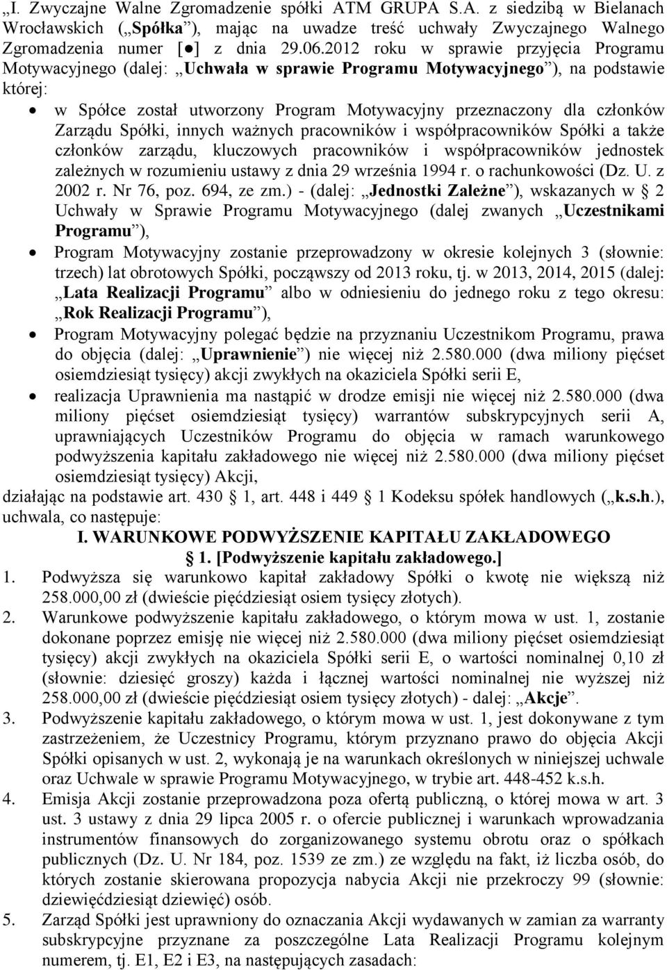 Zarządu Spółki, innych ważnych pracowników i współpracowników Spółki a także członków zarządu, kluczowych pracowników i współpracowników jednostek zależnych w rozumieniu ustawy z dnia 29 września