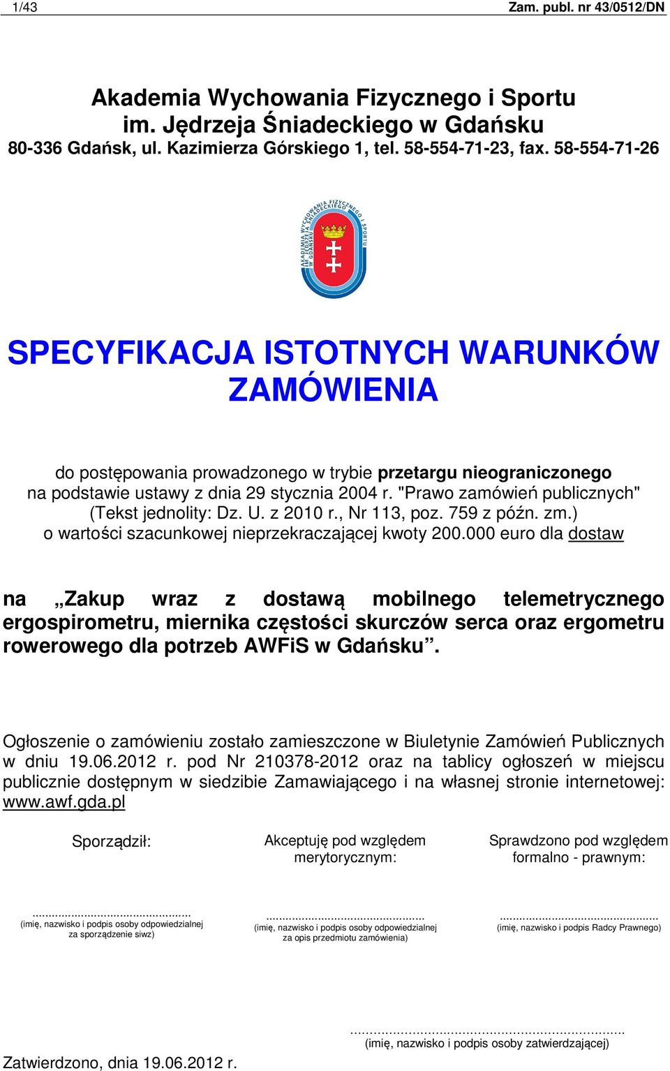 "Prawo zamówień publicznych" (Tekst jednolity: Dz. U. z 2010 r., Nr 113, poz. 759 z późn. zm.) o wartości szacunkowej nieprzekraczającej kwoty 200.