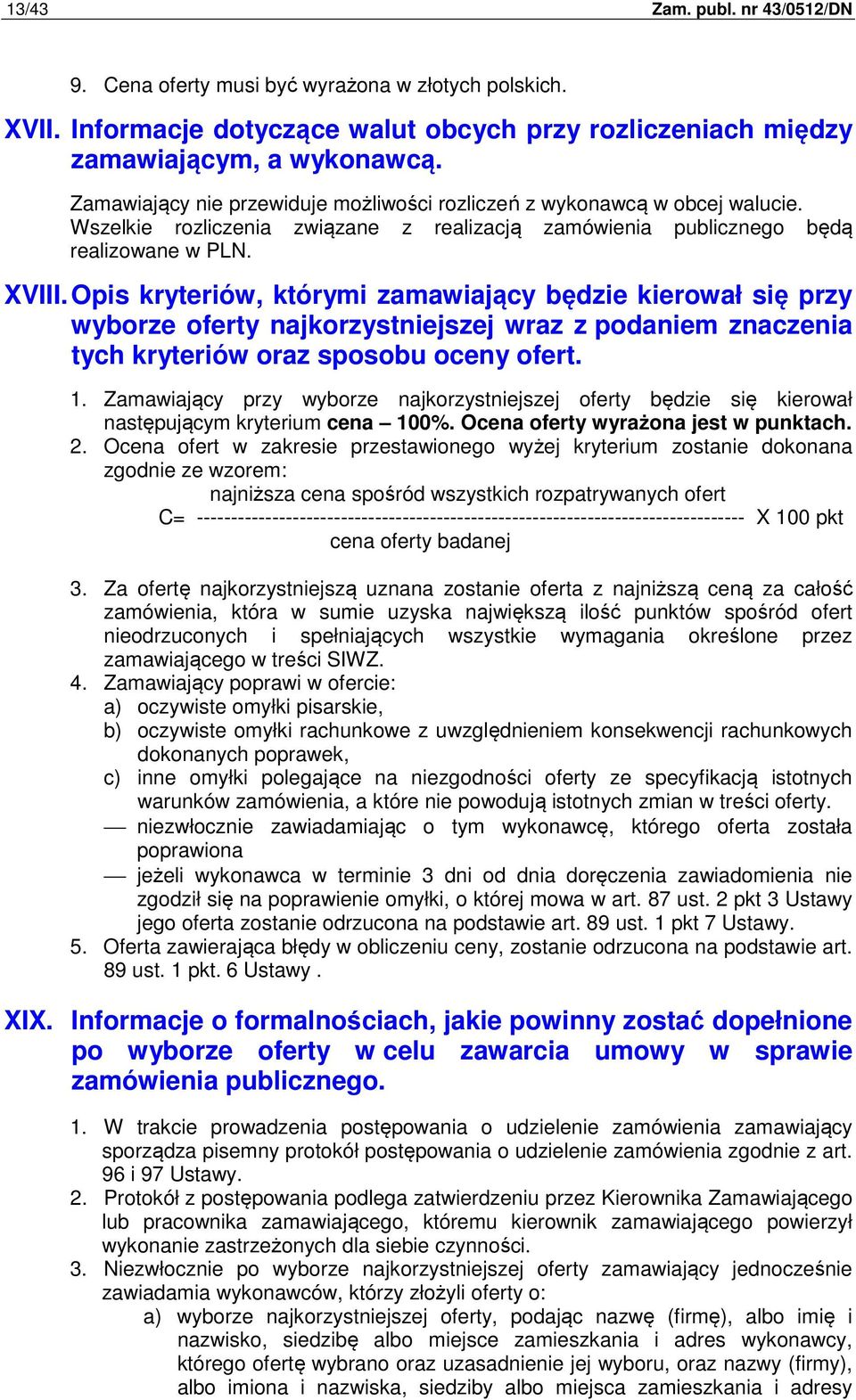 Opis kryteriów, którymi zamawiający będzie kierował się przy wyborze oferty najkorzystniejszej wraz z podaniem znaczenia tych kryteriów oraz sposobu oceny ofert. 1.