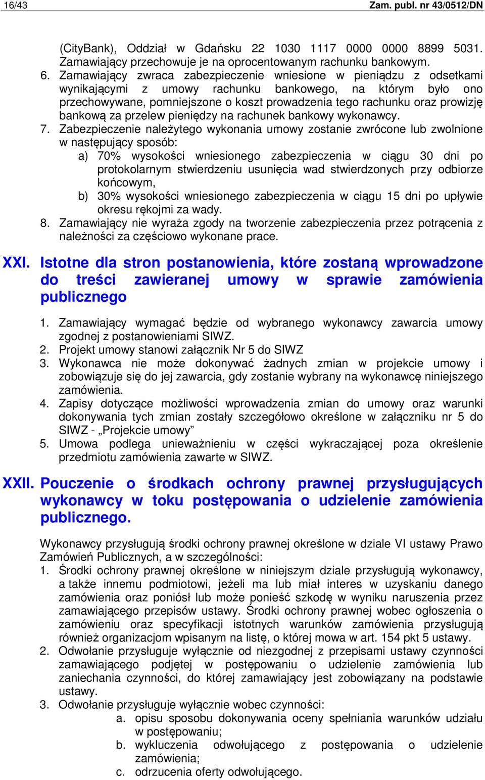 prowizję bankową za przelew pieniędzy na rachunek bankowy wykonawcy. 7.