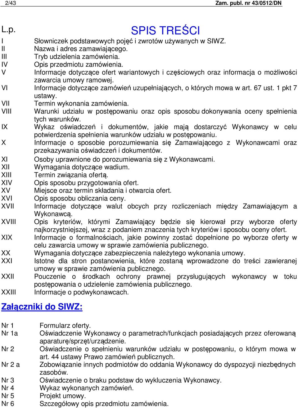 VI Informacje dotyczące zamówień uzupełniających, o których mowa w art. 67 ust. 1 pkt 7 ustawy. VII Termin wykonania zamówienia.