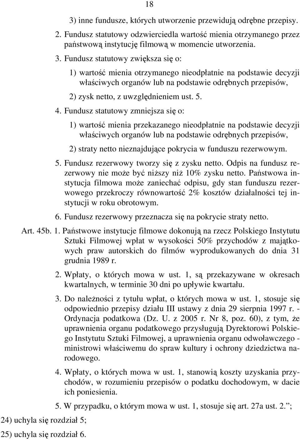 pokrycia w funduszu rezerwowym. 5. Fundusz rezerwowy tworzy się z zysku netto. Odpis na fundusz rezerwowy nie może być niższy niż 10% zysku netto.