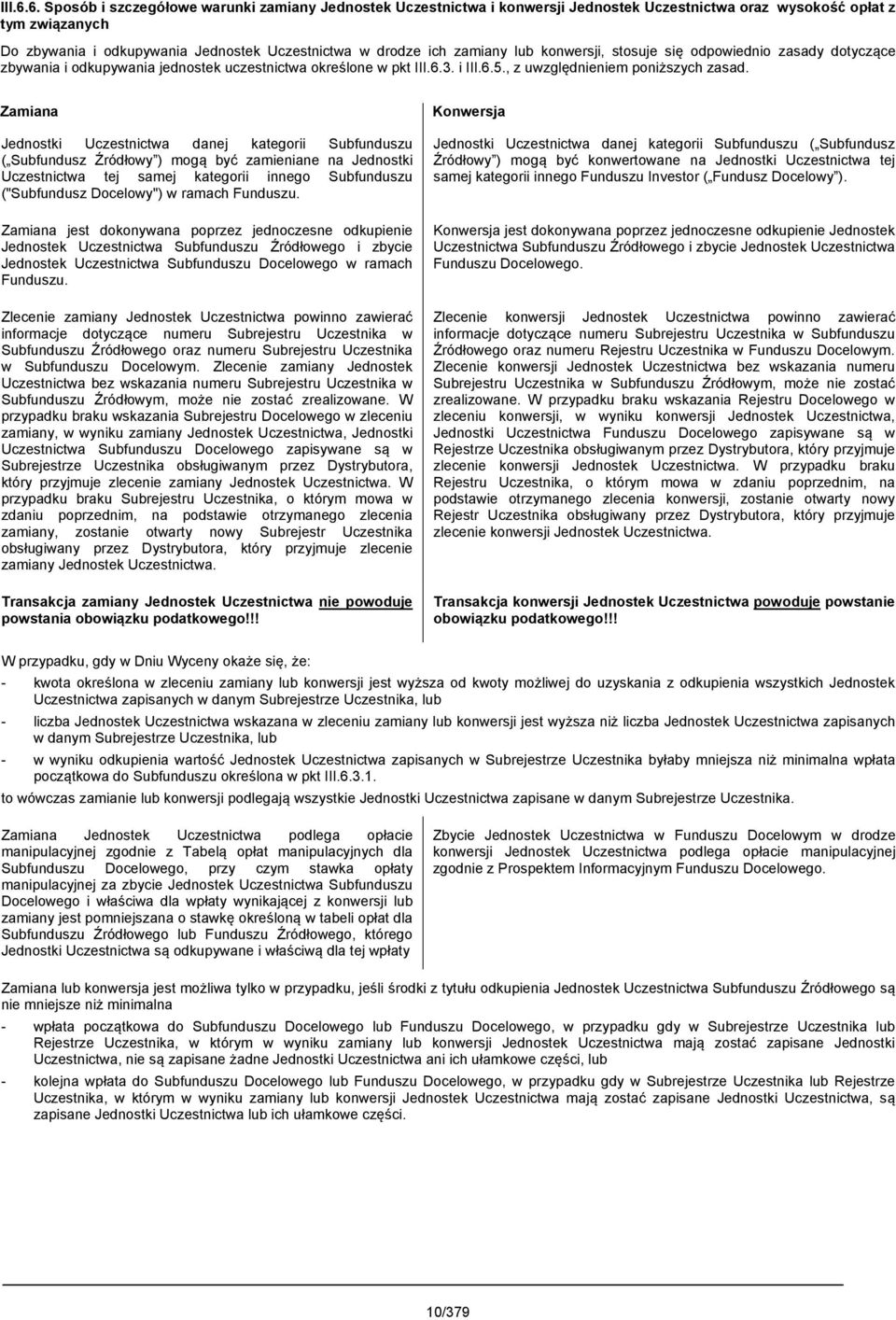 zamiany lub konwersji, stosuje się odpowiednio zasady dotyczące zbywania i odkupywania jednostek uczestnictwa określone w pkt 3. i 5., z uwzględnieniem poniższych zasad.