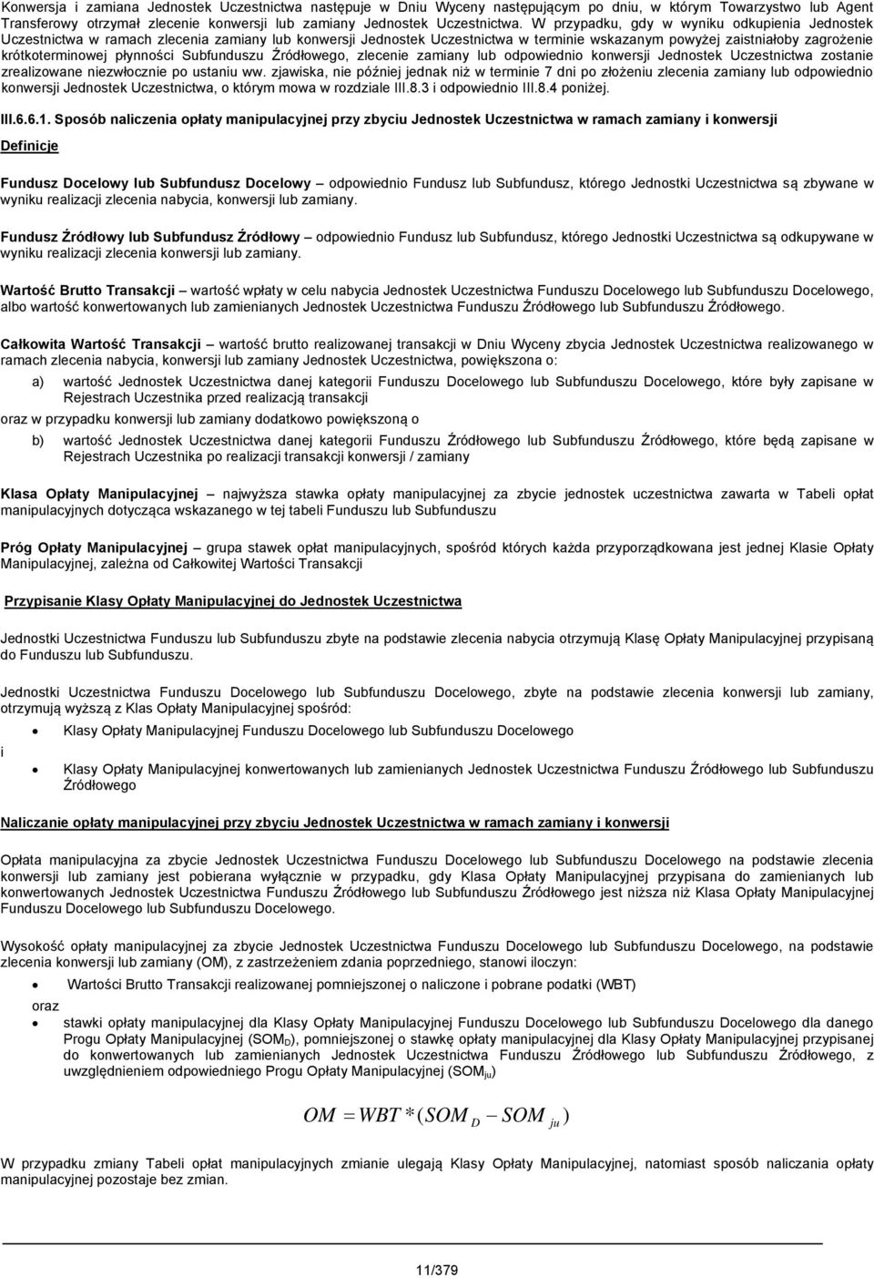 płynności Subfunduszu Źródłowego, zlecenie zamiany lub odpowiednio konwersji Jednostek Uczestnictwa zostanie zrealizowane niezwłocznie po ustaniu ww.