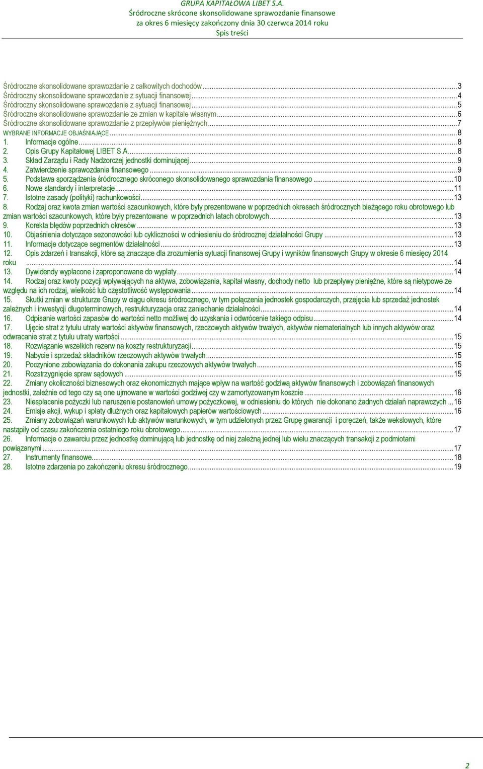 .. 6 Śródroczne skonsolidowane sprawozdanie z przepływów pieniężnych... 7 WYBRANE INFORMACJE OBJAŚNIAJĄCE... 8 1. Informacje ogólne... 8 2. Opis Grupy Kapitałowej LIBET S.A.... 8 3.