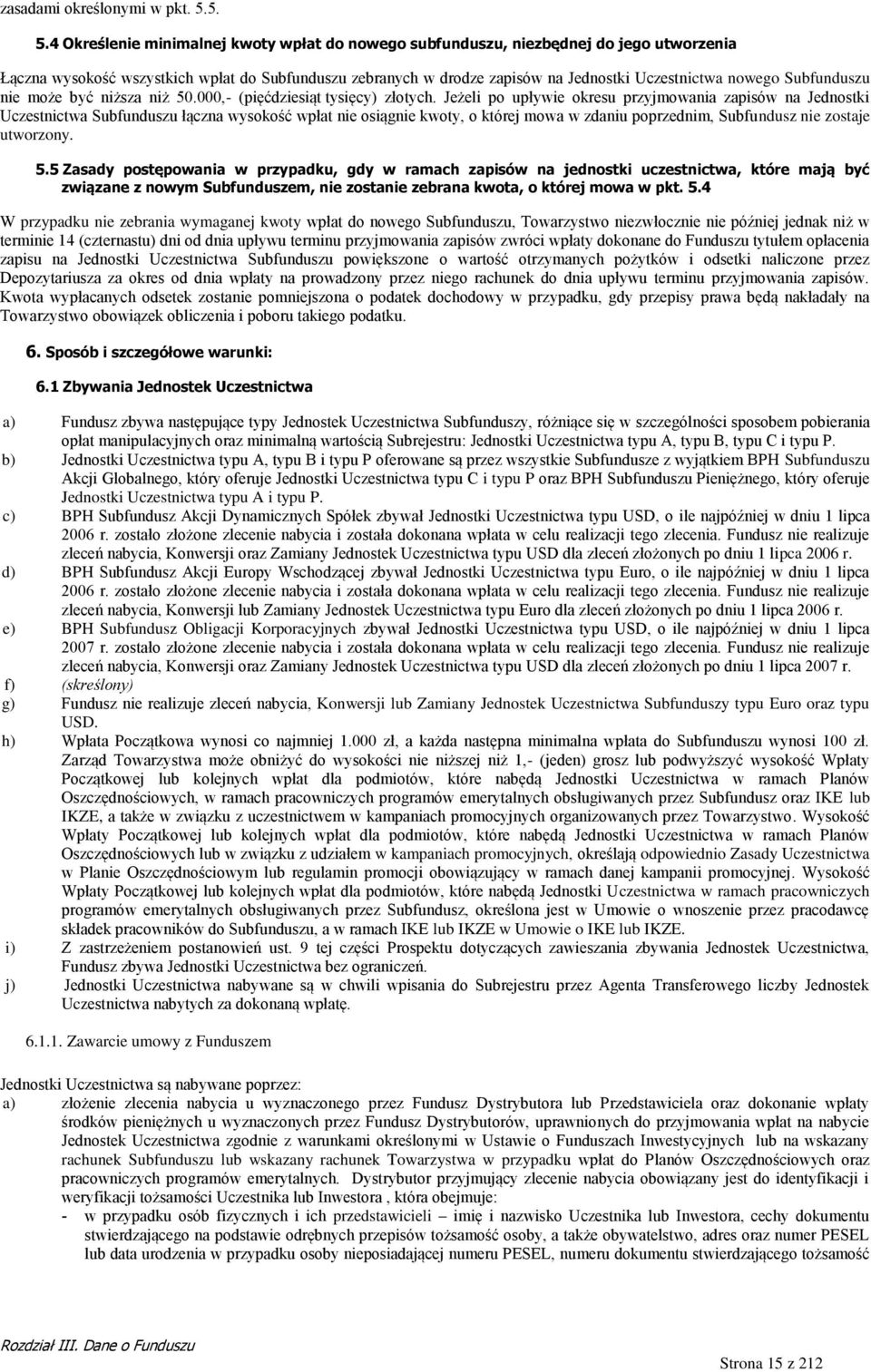 nowego Subfunduszu nie może być niższa niż 50.000,- (pięćdziesiąt tysięcy) złotych.