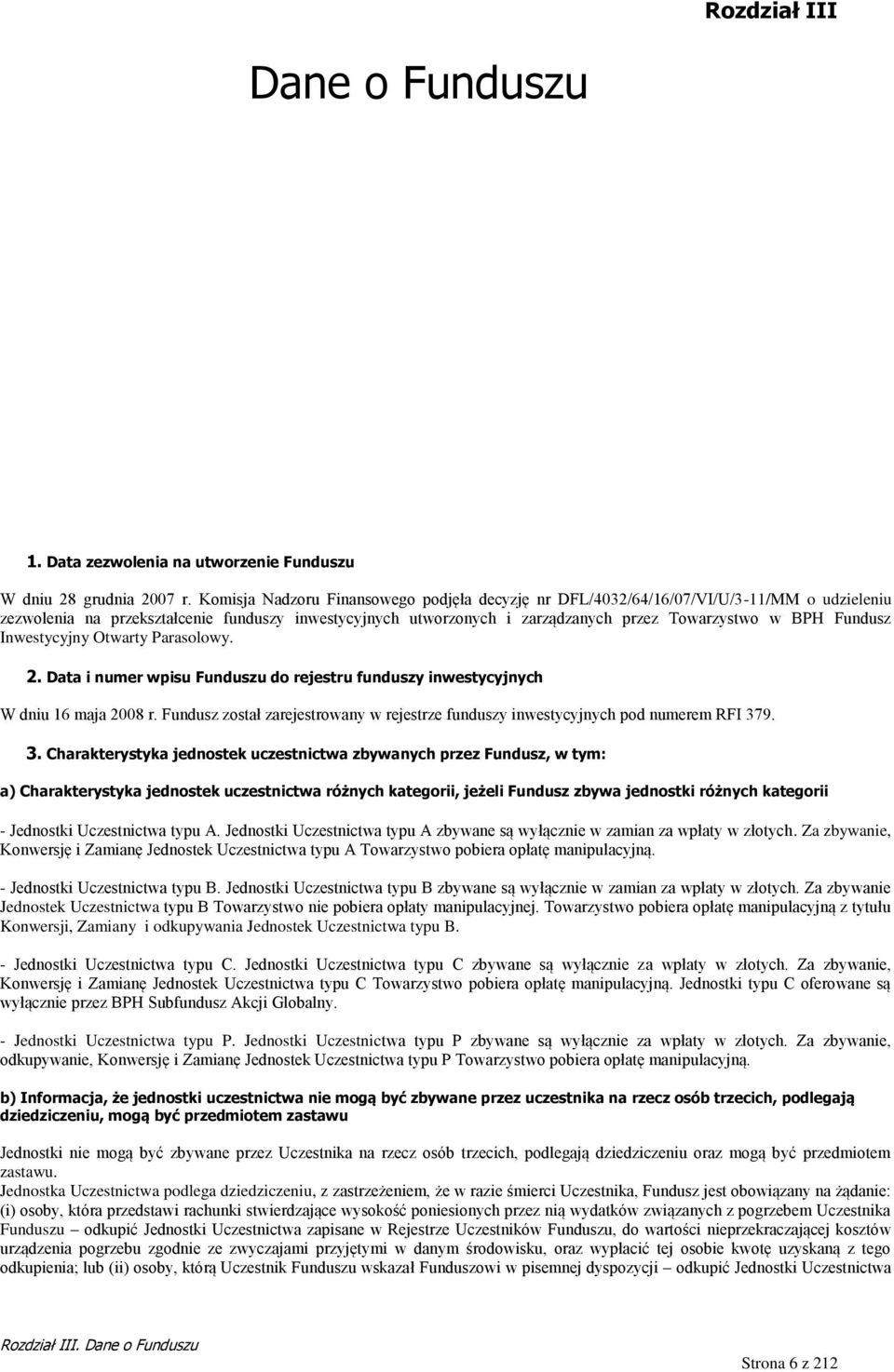 Fundusz Inwestycyjny Otwarty Parasolowy. 2. Data i numer wpisu Funduszu do rejestru funduszy inwestycyjnych W dniu 16 maja 2008 r.