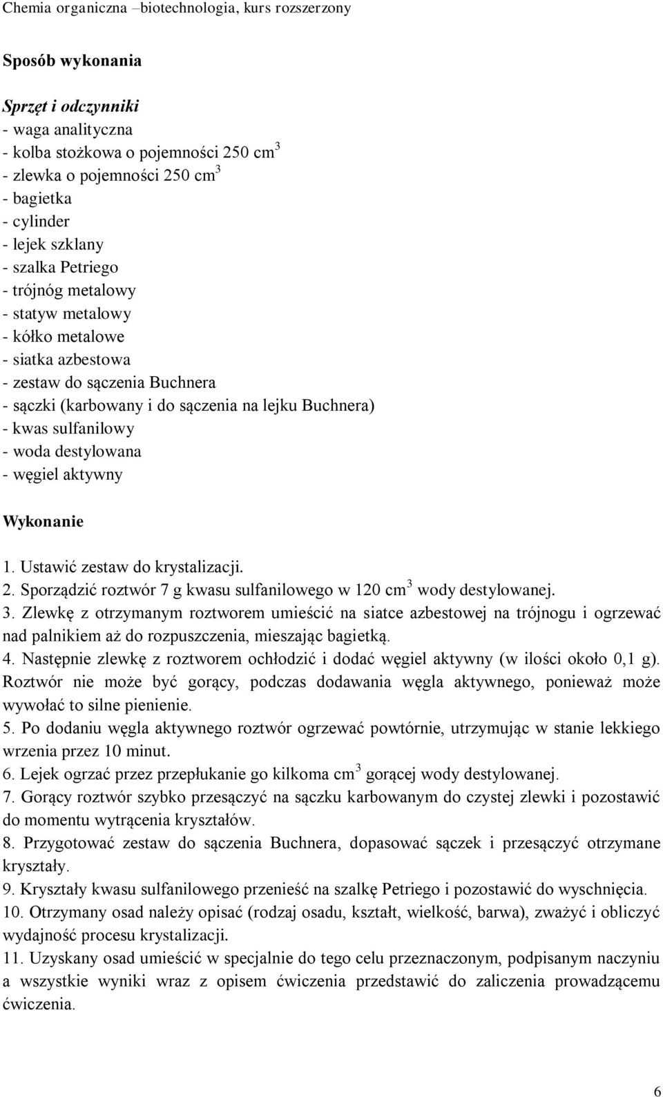 aktywny Wykonanie 1. Ustawić zestaw do krystalizacji. 2. Sporządzić roztwór 7 g kwasu sulfanilowego w 120 cm 3 