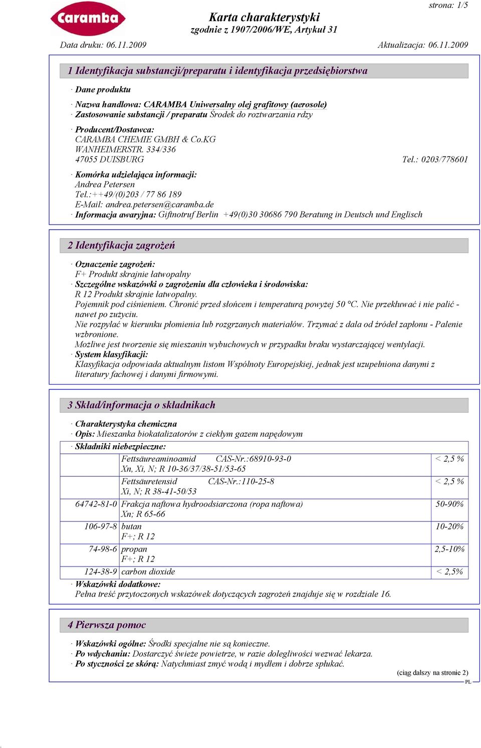 de Informacja awaryjna: Giftnotruf Berlin +49(0)30 30686 790 Beratung in Deutsch und Englisch 2 Identyfikacja zagrożeń Oznaczenie zagrożeń: F+ Produkt skrajnie łatwopalny Szczególne wskazówki o