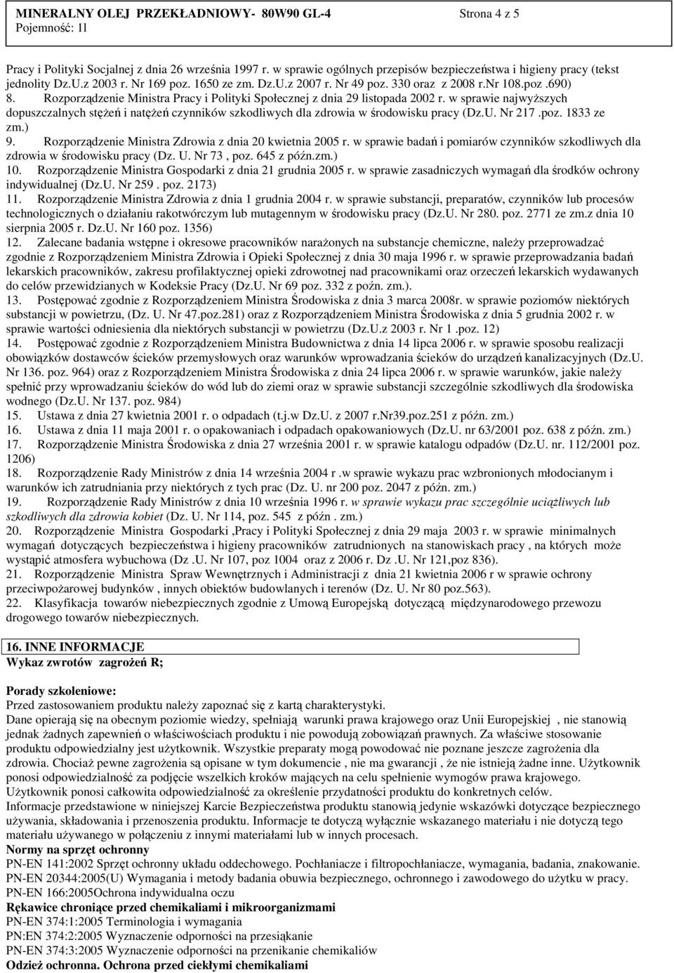 w sprawie najwyŝszych dopuszczalnych stęŝeń i natęŝeń czynników szkodliwych dla zdrowia w środowisku pracy (Dz.U. Nr 217.poz. 1833 ze zm.) 9. Rozporządzenie Ministra Zdrowia z dnia 20 kwietnia 2005 r.