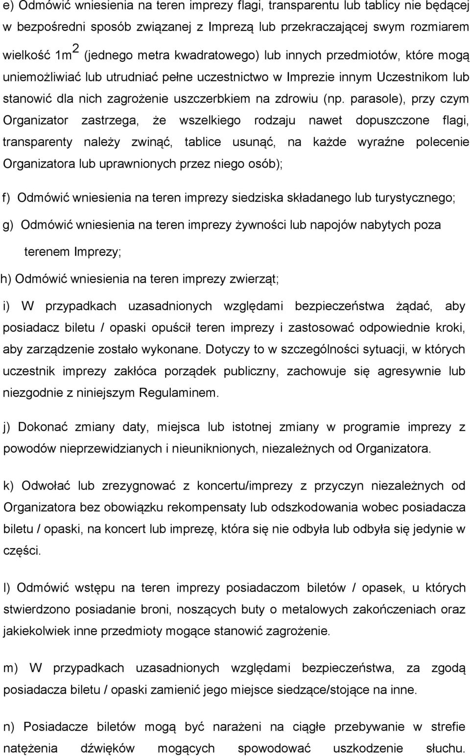 parasole), przy czym Organizator zastrzega, z e wszelkiego rodzaju nawet dopuszczone flagi, transparenty nalez y zwinąc, tablice usunąc, na kaz de wyraz ne polecenie Organizatora lub uprawnionych