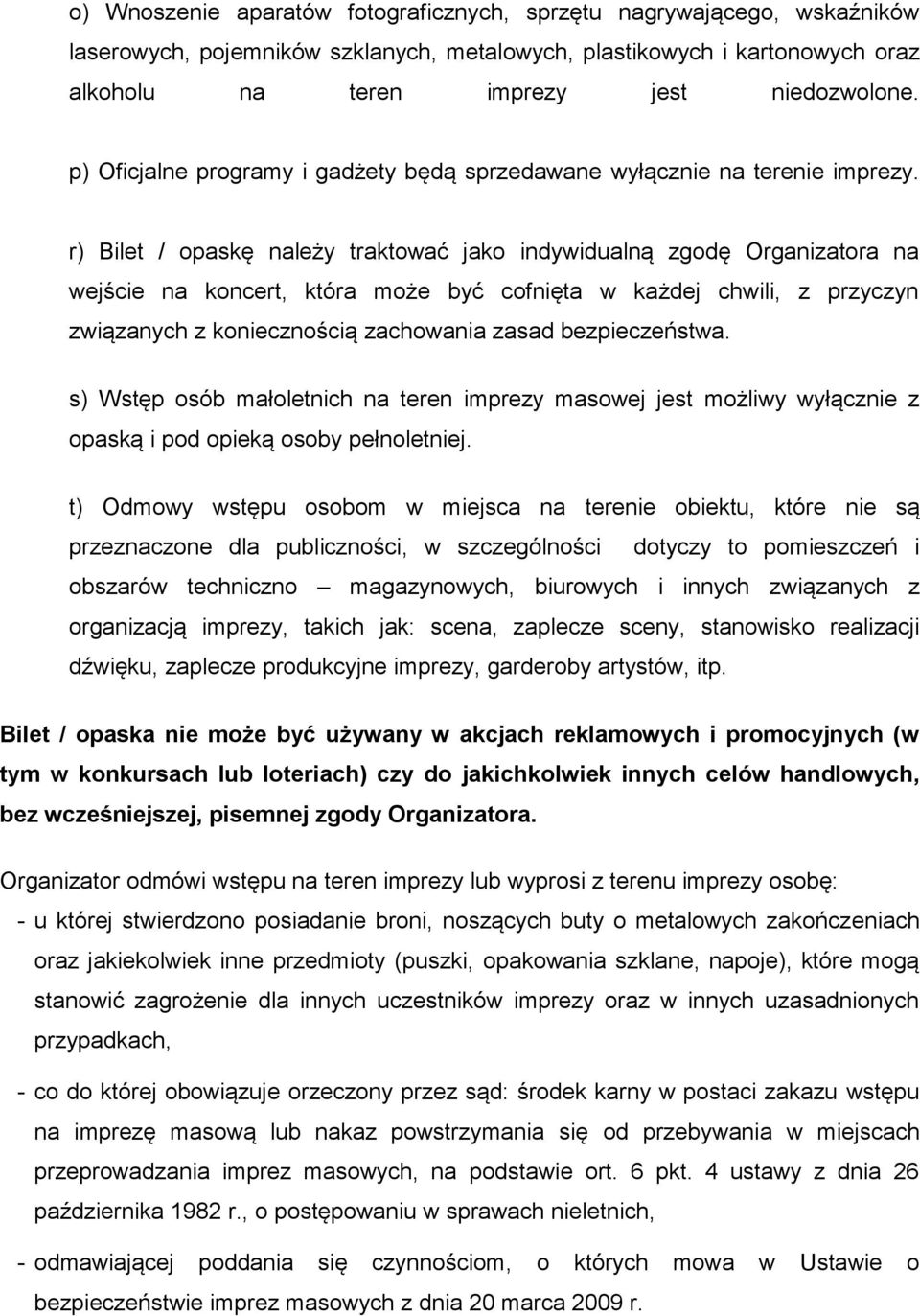 r) Bilet / opaskę nalez y traktowac jako indywidualną zgodę Organizatora na wejście na koncert, która moz e byc cofnięta w kaz dej chwili, z przyczyn związanych z koniecznością zachowania zasad