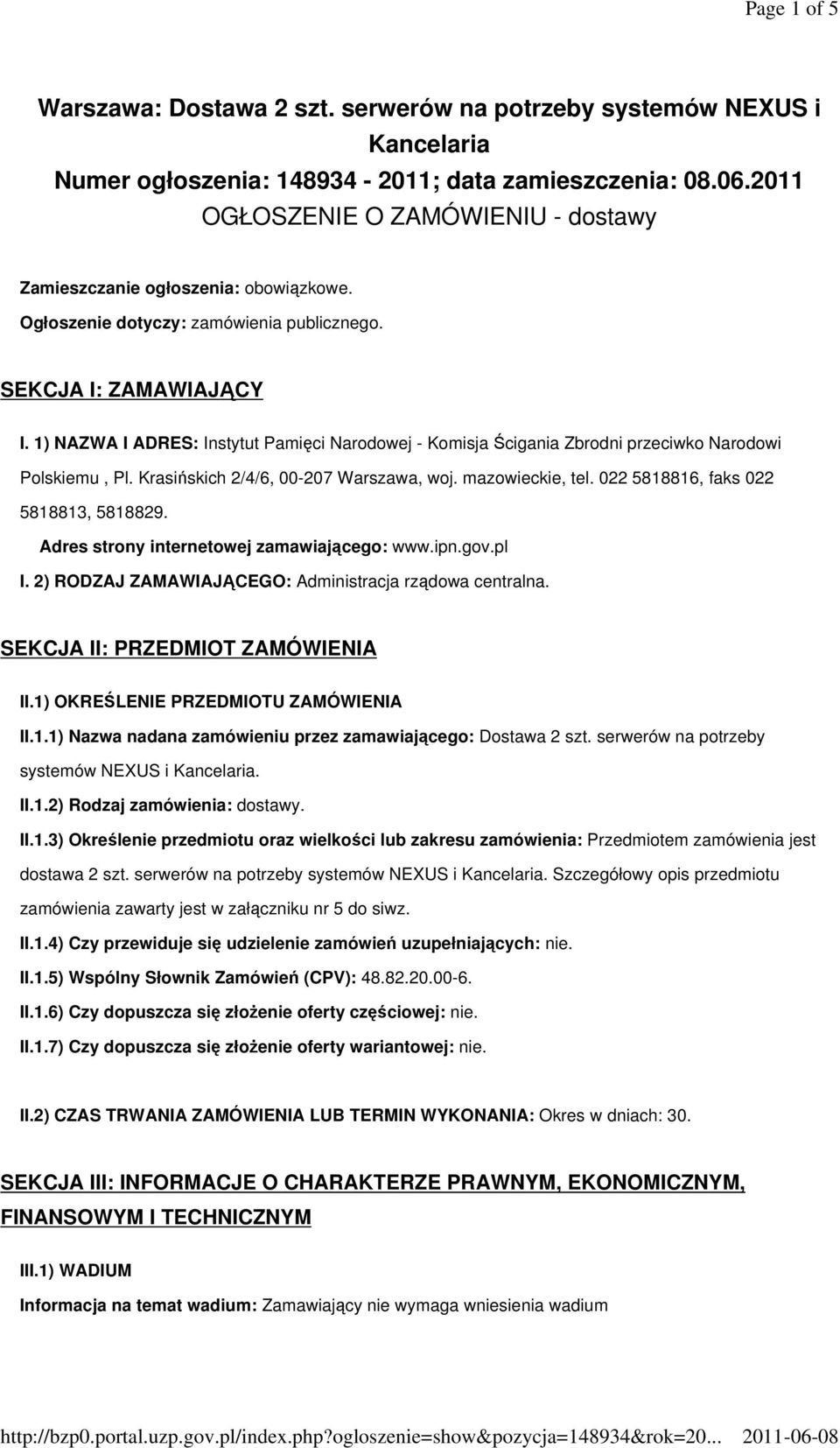 1) NAZWA I ADRES: Instytut Pamięci Narodowej - Komisja Ścigania Zbrodni przeciwko Narodowi Polskiemu, Pl. Krasińskich 2/4/6, 00-207 Warszawa, woj. mazowieckie, tel.