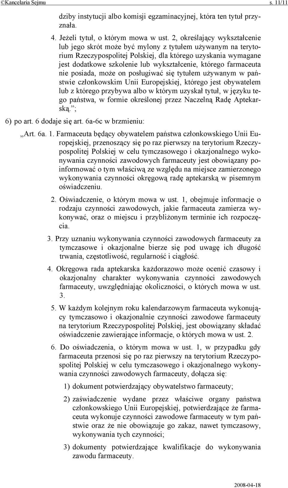 którego farmaceuta nie posiada, może on posługiwać się tytułem używanym w państwie członkowskim Unii Europejskiej, którego jest obywatelem lub z którego przybywa albo w którym uzyskał tytuł, w języku