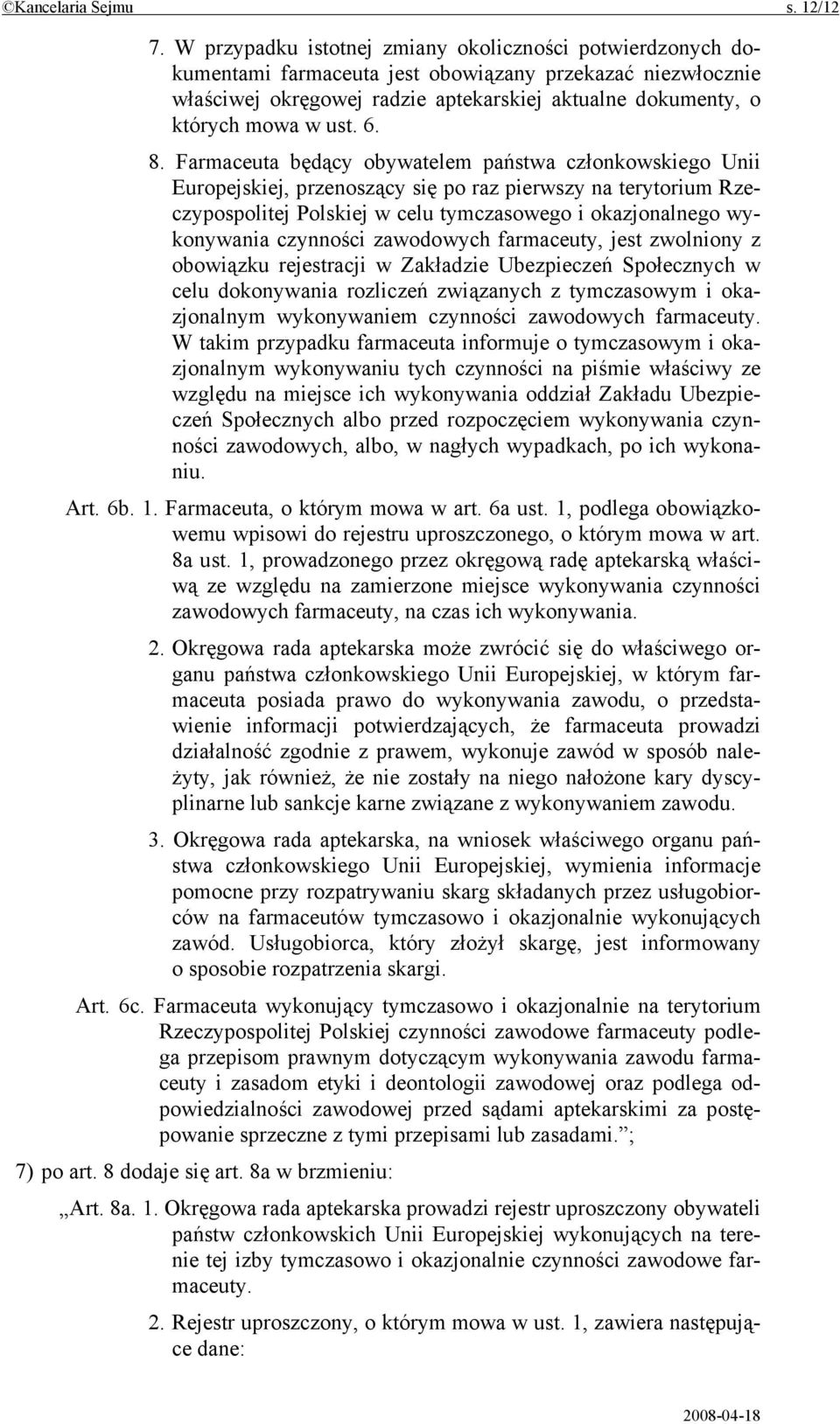 6. 8. Farmaceuta będący obywatelem państwa członkowskiego Unii Europejskiej, przenoszący się po raz pierwszy na terytorium Rzeczypospolitej Polskiej w celu tymczasowego i okazjonalnego wykonywania