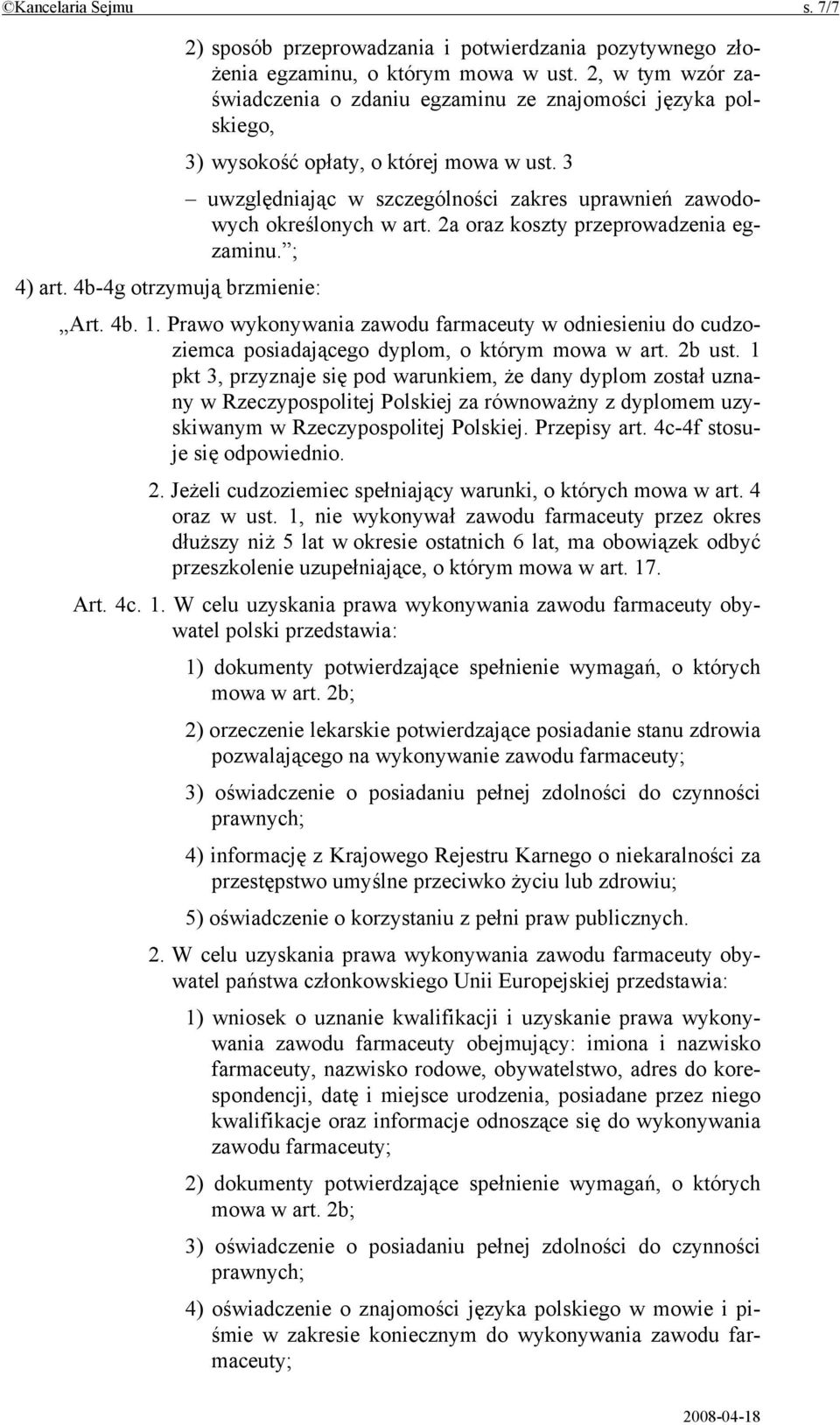 2a oraz koszty przeprowadzenia egzaminu. ; 4) art. 4b-4g otrzymują brzmienie: Art. 4b. 1. Prawo wykonywania zawodu farmaceuty w odniesieniu do cudzoziemca posiadającego dyplom, o którym mowa w art.