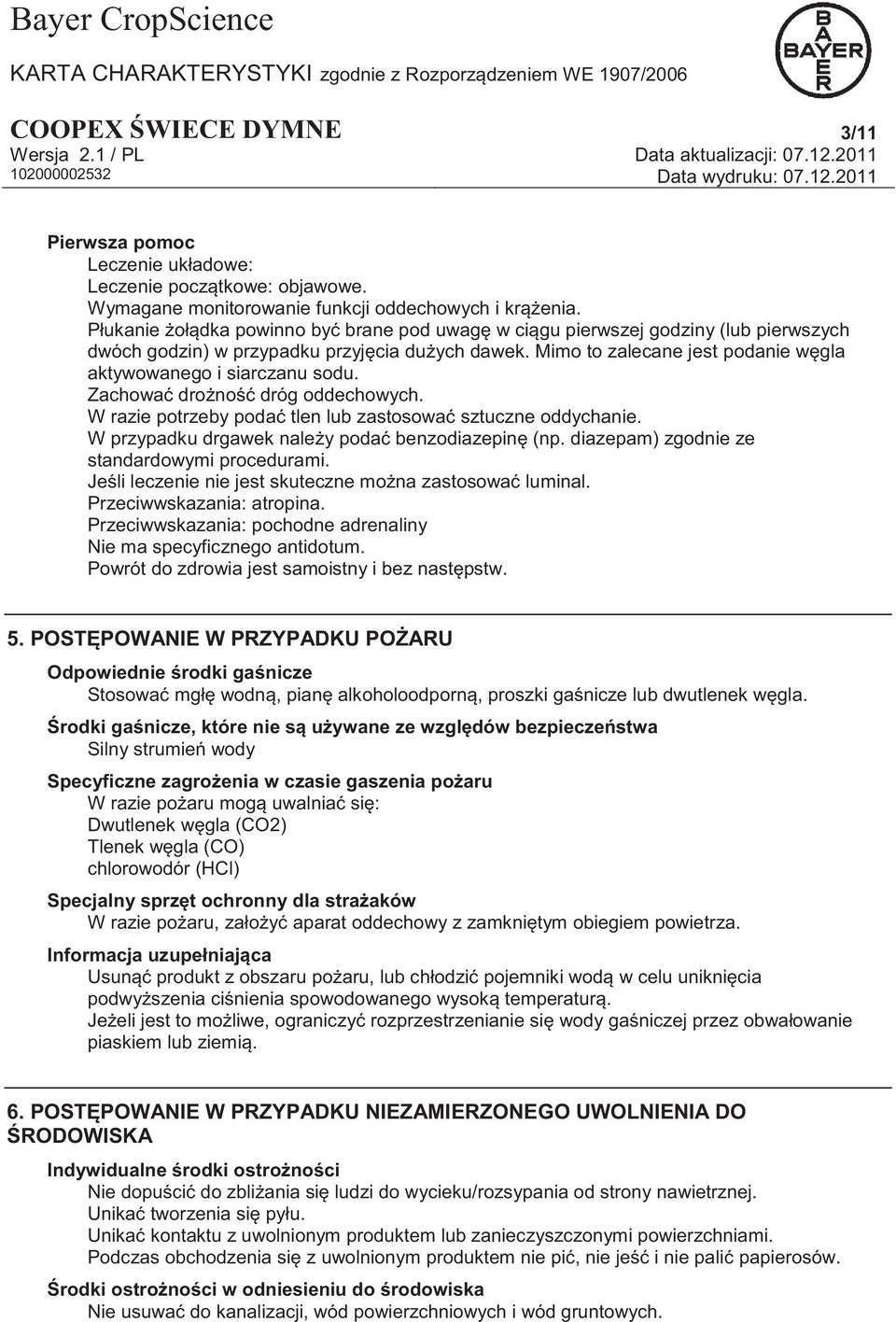 Mimo to zalecane jest podanie węgla aktywowanego i siarczanu sodu. Zachować drożność dróg oddechowych. W razie potrzeby podać tlen lub zastosować sztuczne oddychanie.