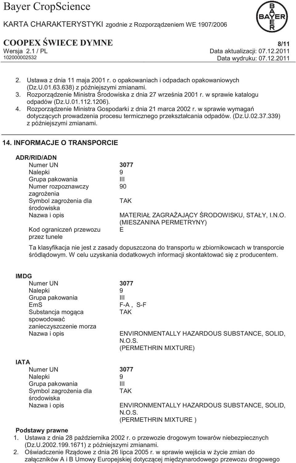 w sprawie wymagań dotyczących prowadzenia procesu termicznego przekształcania odpadów. (Dz.U.02.37.339) z późniejszymi zmianami. 14.