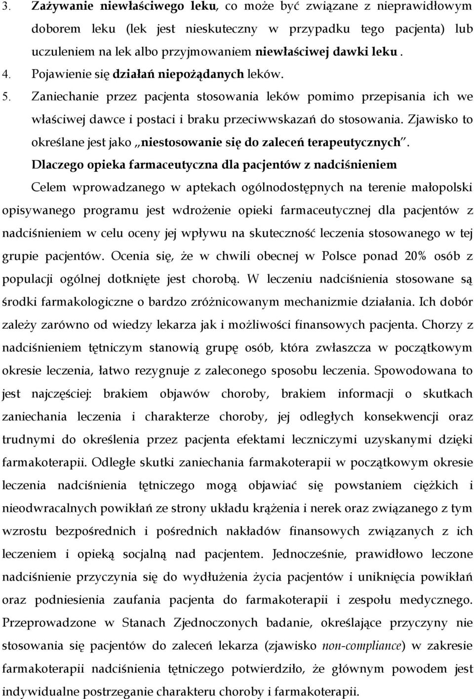 Zjawisko to określane jest jako niestosowanie się do zaleceń terapeutycznych.