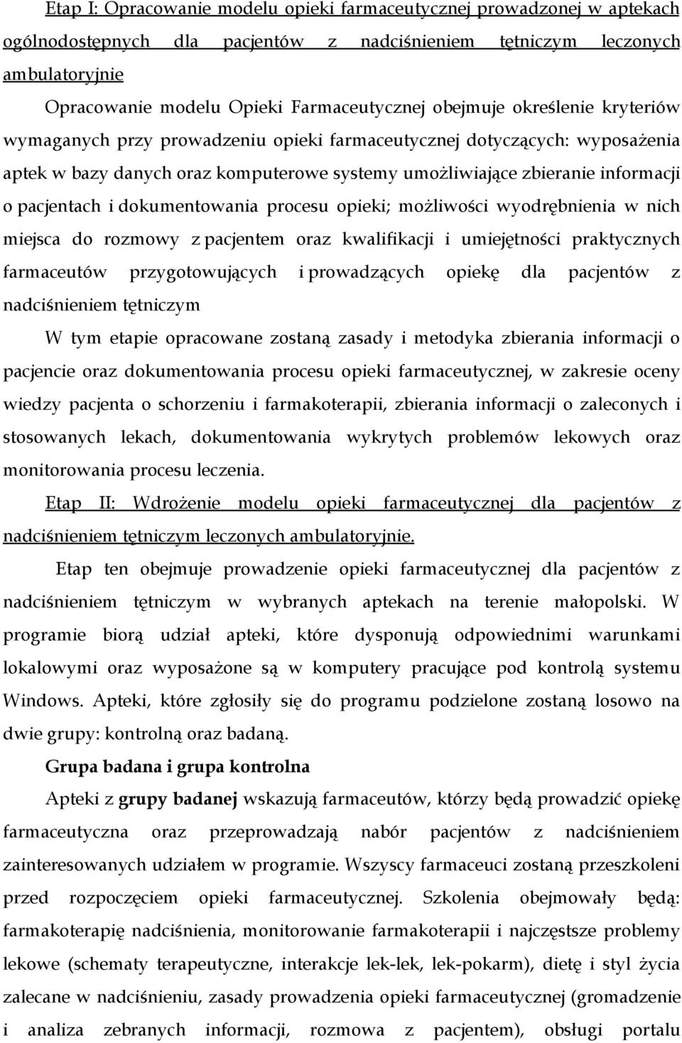 i dokumentowania procesu opieki; możliwości wyodrębnienia w nich miejsca do rozmowy z pacjentem oraz kwalifikacji i umiejętności praktycznych farmaceutów przygotowujących i prowadzących opiekę dla