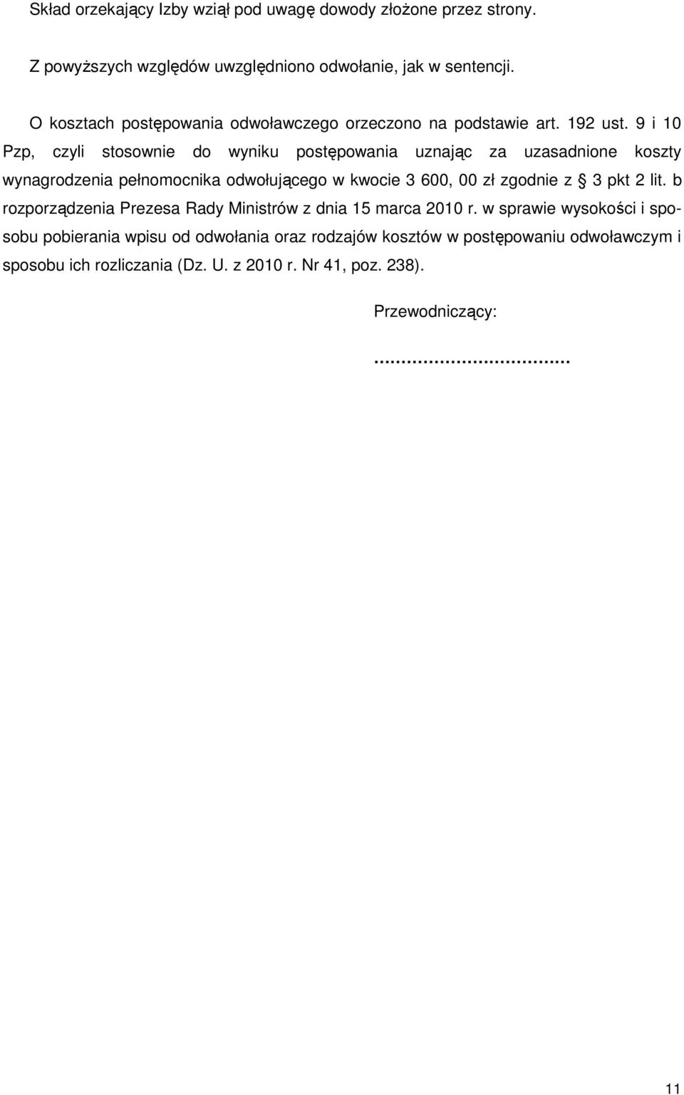 9 i 10 Pzp, czyli stosownie do wyniku postępowania uznając za uzasadnione koszty wynagrodzenia pełnomocnika odwołującego w kwocie 3 600, 00 zł zgodnie z 3