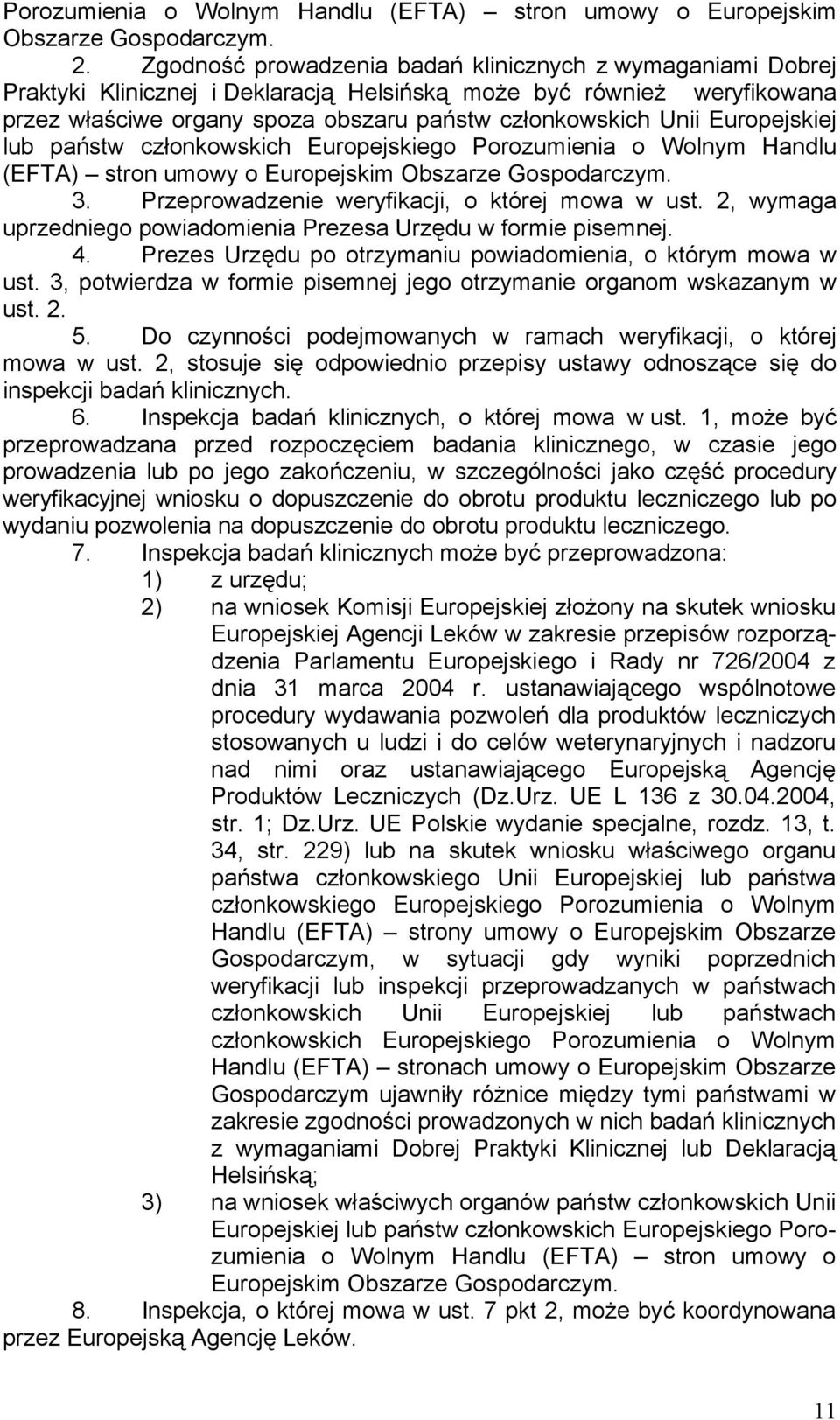 Europejskiej lub państw członkowskich Europejskiego Porozumienia o Wolnym Handlu (EFTA) stron umowy o Europejskim Obszarze Gospodarczym. 3. Przeprowadzenie weryfikacji, o której mowa w ust.