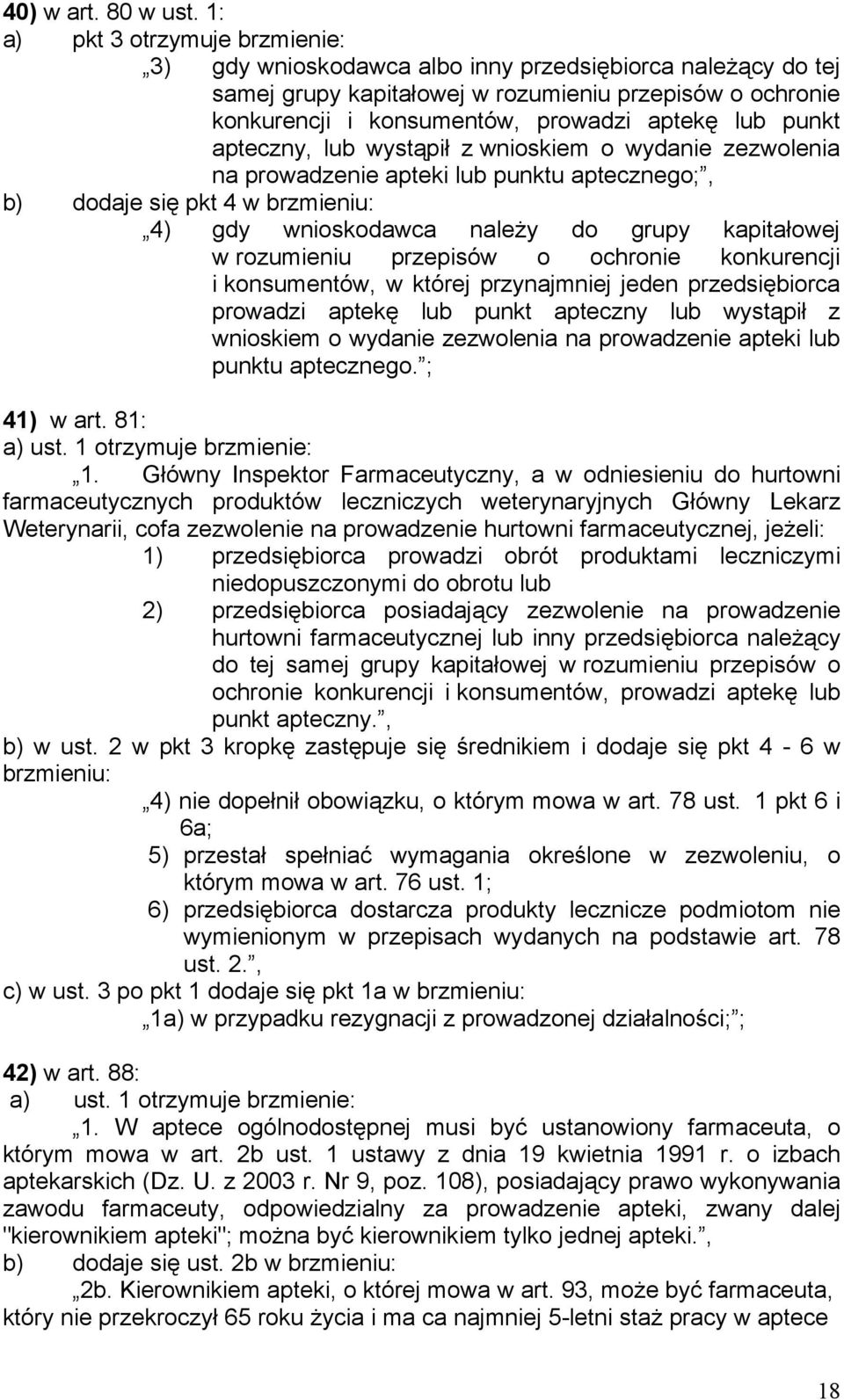 punkt apteczny, lub wystąpił z wnioskiem o wydanie zezwolenia na prowadzenie apteki lub punktu aptecznego;, b) dodaje się pkt 4 w brzmieniu: 4) gdy wnioskodawca należy do grupy kapitałowej w